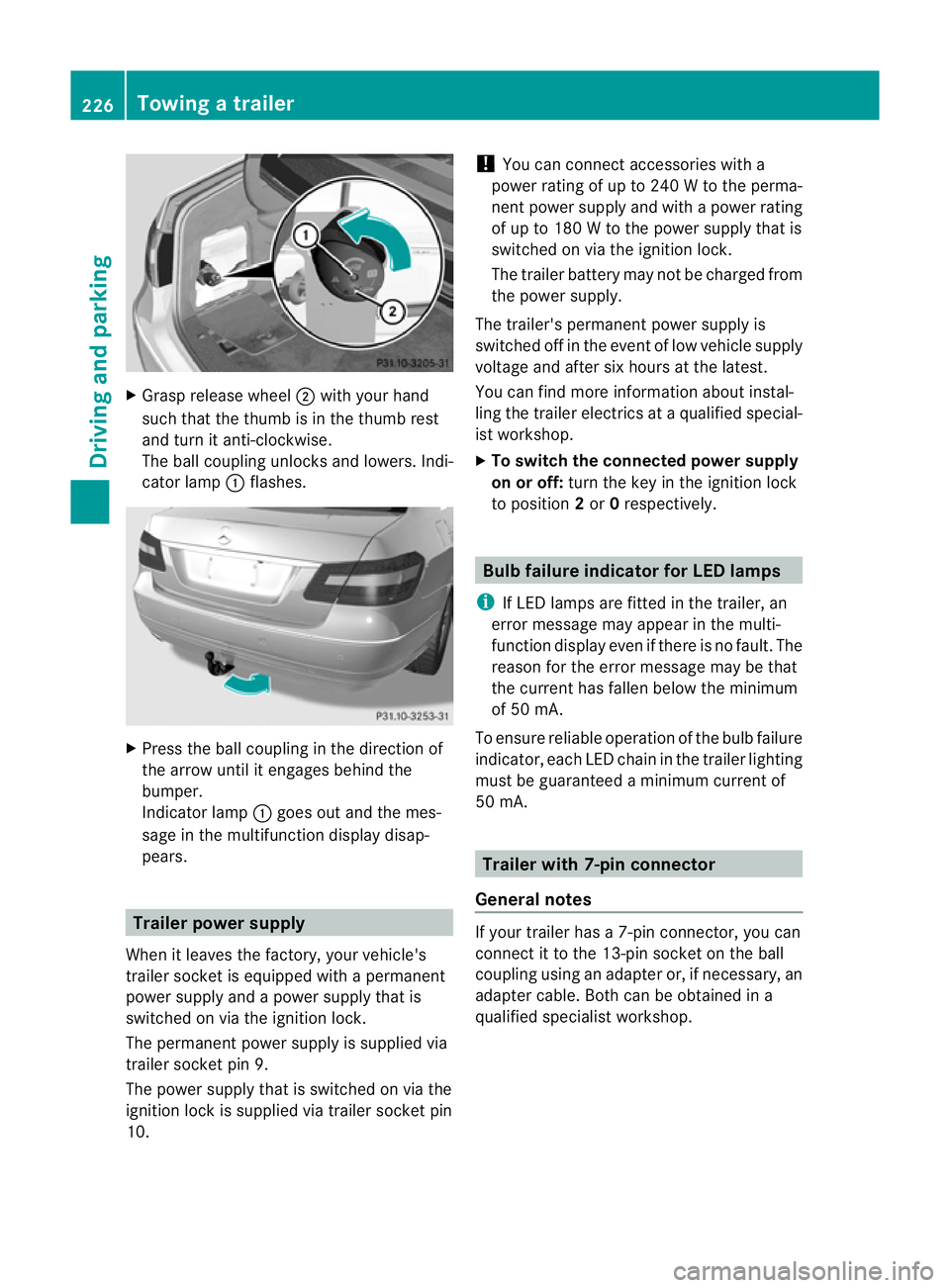 MERCEDES-BENZ E-CLASS SALOON 2011 Owners Manual X
Grasp release wheel ;with your hand
such that the thumb is in the thumb rest
and turn it anti-clockwise.
The ball coupling unlocks and lowers. Indi-
cator lamp :flashes. X
Press the ball coupling in MERCEDES-BENZ E-CLASS SALOON 2011 Owners Manual X
Grasp release wheel ;with your hand
such that the thumb is in the thumb rest
and turn it anti-clockwise.
The ball coupling unlocks and lowers. Indi-
cator lamp :flashes. X
Press the ball coupling in