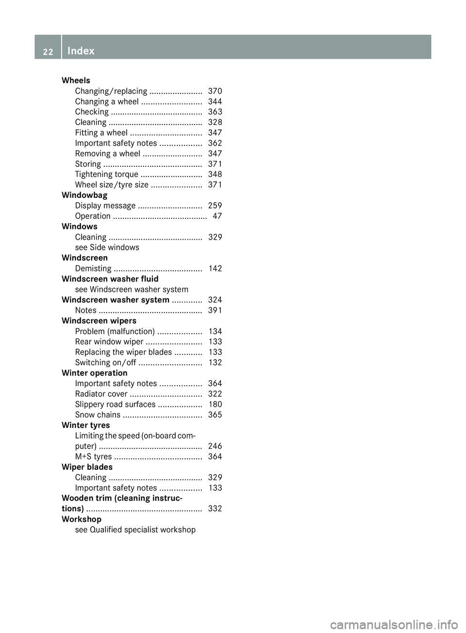 MERCEDES-BENZ E-CLASS SALOON 2011  Owners Manual Wheels
Changing/replacing .......................370
Changing awheel .......................... 344
Checking ........................................ 363
Cleaning .....................................