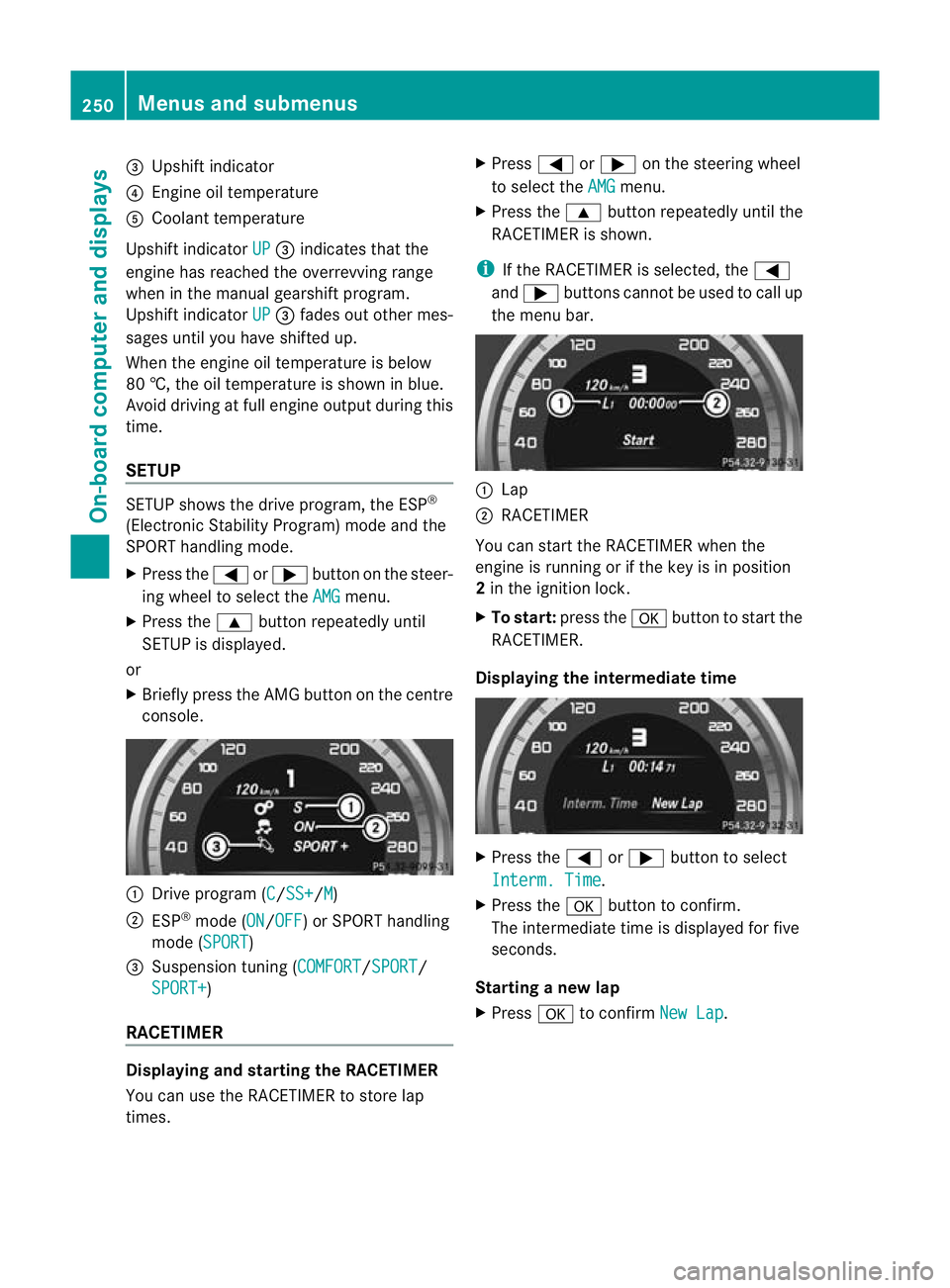 MERCEDES-BENZ E-CLASS SALOON 2011 Owners Manual =
Upshift indicator
? Engine oil temperature
A Coolant temperature
Upshift indicator UP =
indicates that the
engine has reached the overrevving range
when in the manual gearshift program.
Upshift indi MERCEDES-BENZ E-CLASS SALOON 2011 Owners Manual =
Upshift indicator
? Engine oil temperature
A Coolant temperature
Upshift indicator UP =
indicates that the
engine has reached the overrevving range
when in the manual gearshift program.
Upshift indi