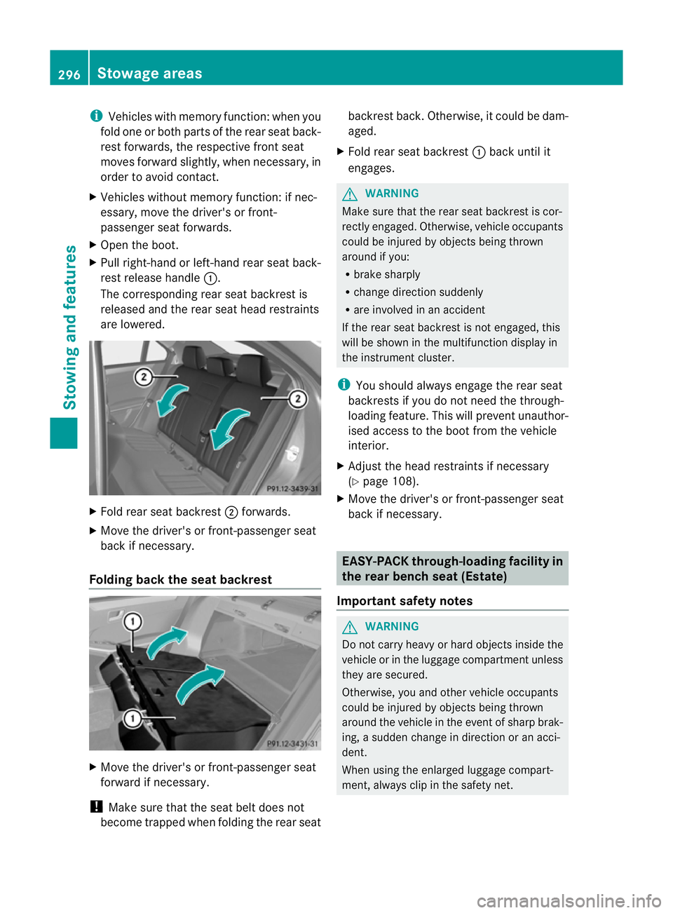 MERCEDES-BENZ E-CLASS SALOON 2011 Owners Manual i
Vehicles with memory function: when you
fold one or both parts of the rear seat back-
rest forwards, the respective front seat
moves forward slightly, when necessary, in
order to avoid contact.
X Ve MERCEDES-BENZ E-CLASS SALOON 2011 Owners Manual i
Vehicles with memory function: when you
fold one or both parts of the rear seat back-
rest forwards, the respective front seat
moves forward slightly, when necessary, in
order to avoid contact.
X Ve