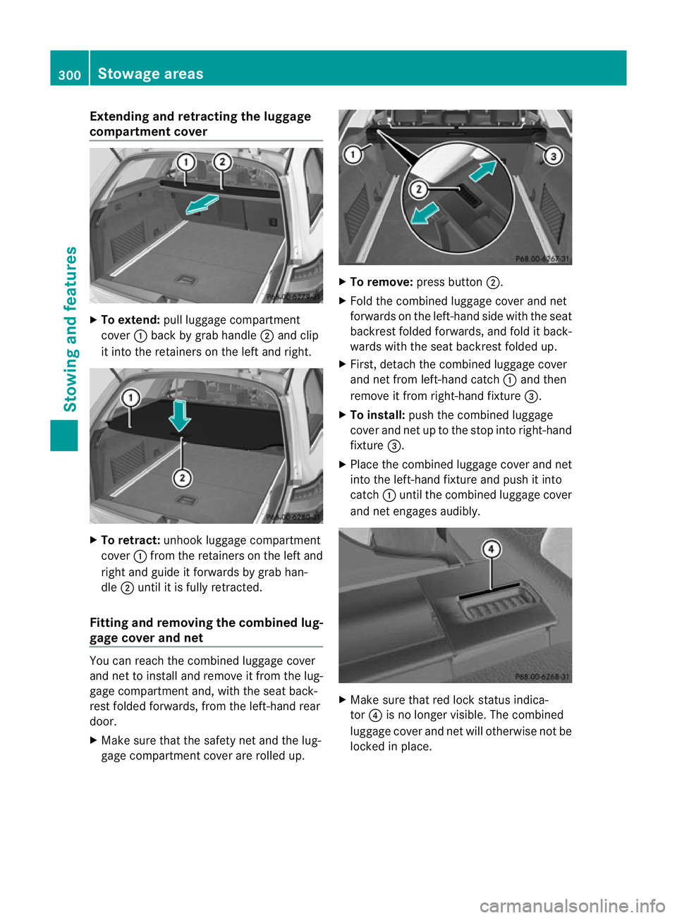 MERCEDES-BENZ E-CLASS SALOON 2011  Owners Manual Extending and retracting the luggage
compartment cover
X
To extend: pull luggage compartment
cover :back by grab handle ;and clip
it into the retainers on the left and right. X
To retract: unhook lugg