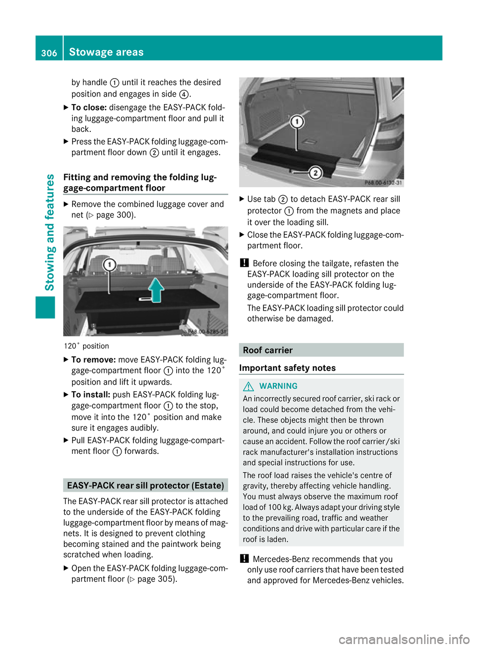 MERCEDES-BENZ E-CLASS SALOON 2011  Owners Manual by handle
:until it reaches the desired
position and engages in side ?.
X To close: disengage the EASY-PACK fold-
ing luggage-compartment floor and pull it
back.
X Press the EASY-PACK folding luggage-