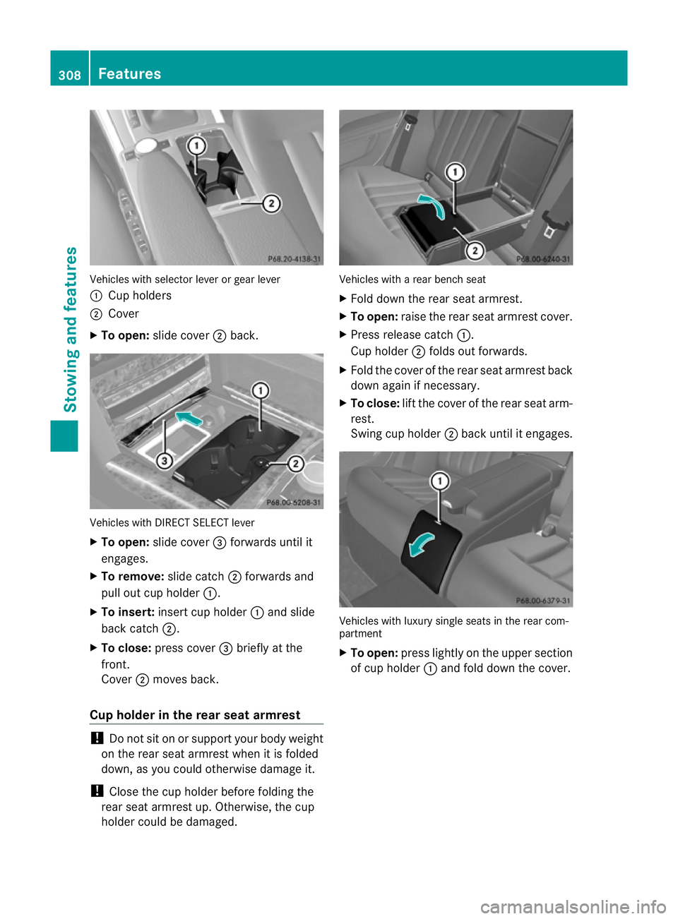 MERCEDES-BENZ E-CLASS SALOON 2011 Owners Manual Vehicles with selector lever or gear lever
: Cup holders
; Cover
X To open: slide cover ;back. Vehicles with DIRECT SELECT lever
X
To open: slide cover =forwards until it
engages.
X To remove: slide c MERCEDES-BENZ E-CLASS SALOON 2011 Owners Manual Vehicles with selector lever or gear lever
: Cup holders
; Cover
X To open: slide cover ;back. Vehicles with DIRECT SELECT lever
X
To open: slide cover =forwards until it
engages.
X To remove: slide c