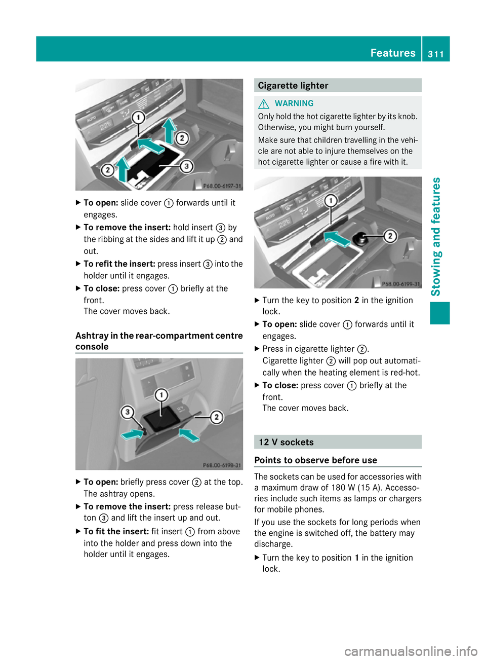 MERCEDES-BENZ E-CLASS SALOON 2011 Owners Manual X
To open: slide cover :forwards until it
engages.
X To remove the insert: hold insert=by
the ribbing at the sides and lift it up ;and
out.
X To refi tthe insert: press insert =into the
holder until i MERCEDES-BENZ E-CLASS SALOON 2011 Owners Manual X
To open: slide cover :forwards until it
engages.
X To remove the insert: hold insert=by
the ribbing at the sides and lift it up ;and
out.
X To refi tthe insert: press insert =into the
holder until i
