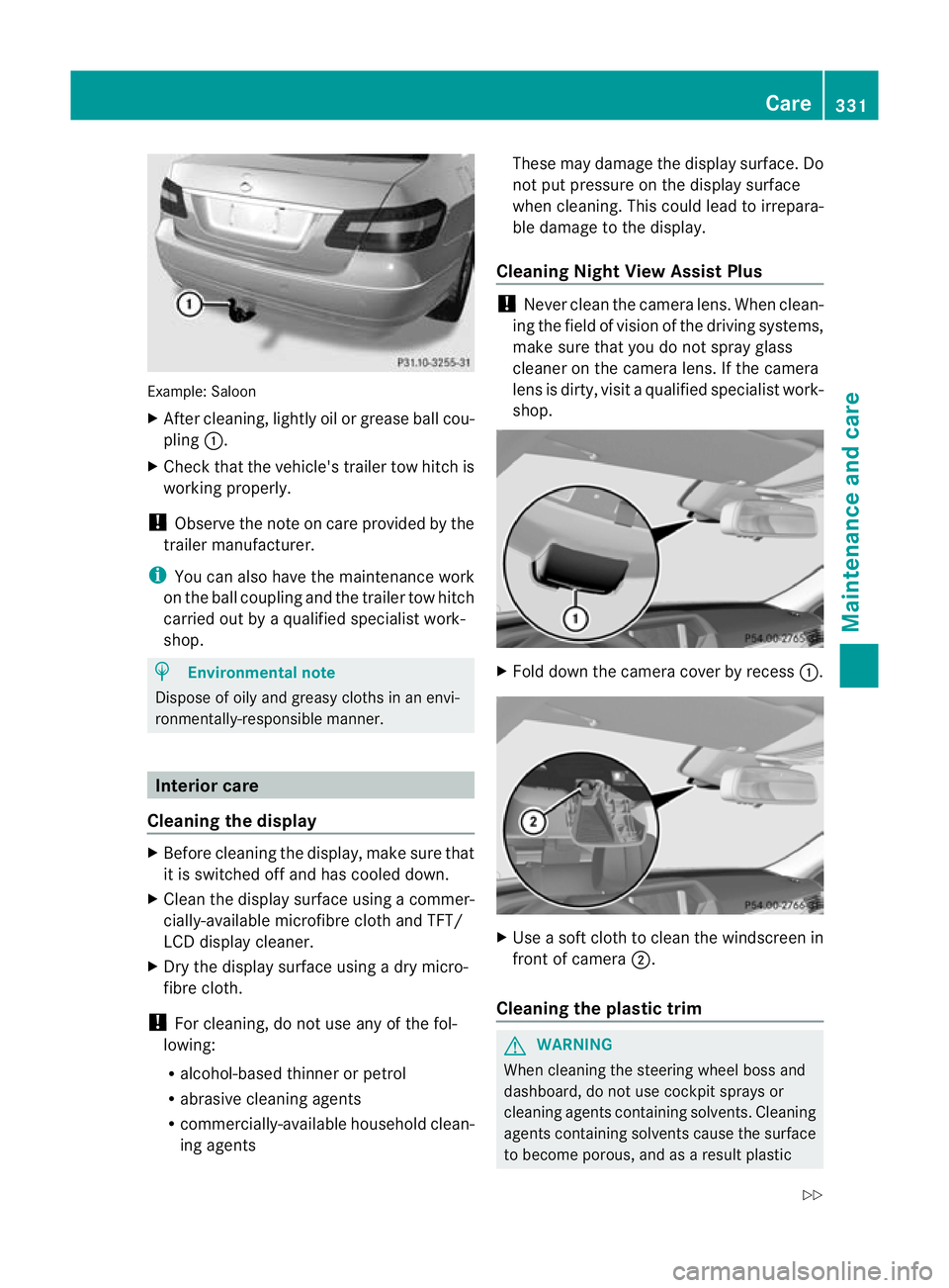 MERCEDES-BENZ E-CLASS SALOON 2011  Owners Manual Example: Saloon
X
After cleaning, lightly oil or grease ball cou-
pling :.
X Check tha tthe vehicle's trailer tow hitch is
working properly.
! Observe the note on care provided by the
trailer manu