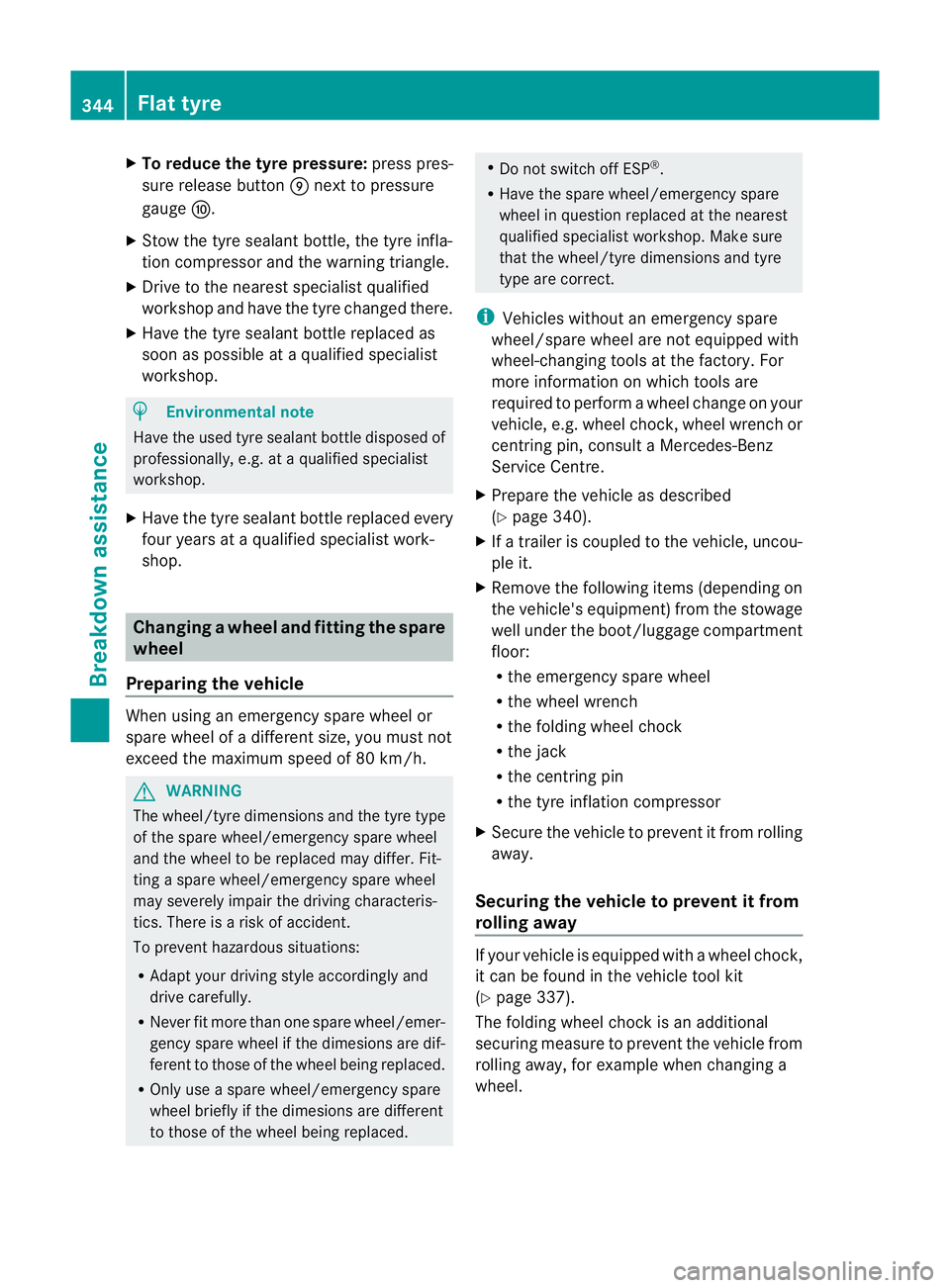MERCEDES-BENZ E-CLASS SALOON 2011 Owners Manual X
To reduce the tyre pressure: press pres-
sure release button Enext to pressure
gauge F.
X Stow the tyre sealant bottle, the tyre infla-
tio nc ompressor and the warning triangle.
X Drive to the near MERCEDES-BENZ E-CLASS SALOON 2011 Owners Manual X
To reduce the tyre pressure: press pres-
sure release button Enext to pressure
gauge F.
X Stow the tyre sealant bottle, the tyre infla-
tio nc ompressor and the warning triangle.
X Drive to the near
