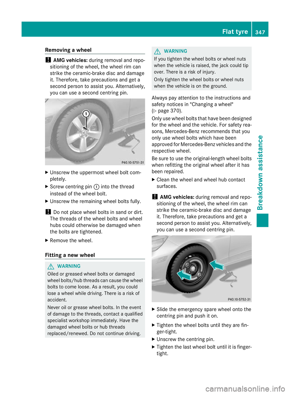 MERCEDES-BENZ E-CLASS SALOON 2011 Owners Manual Removing
awheel !
AMG vehicles: during removal and repo-
sitioning of the wheel, the wheel rim can
strike the ceramic-brake disca nd damage
it. Therefore, take precautions and ge ta
second person to a MERCEDES-BENZ E-CLASS SALOON 2011 Owners Manual Removing
awheel !
AMG vehicles: during removal and repo-
sitioning of the wheel, the wheel rim can
strike the ceramic-brake disca nd damage
it. Therefore, take precautions and ge ta
second person to a