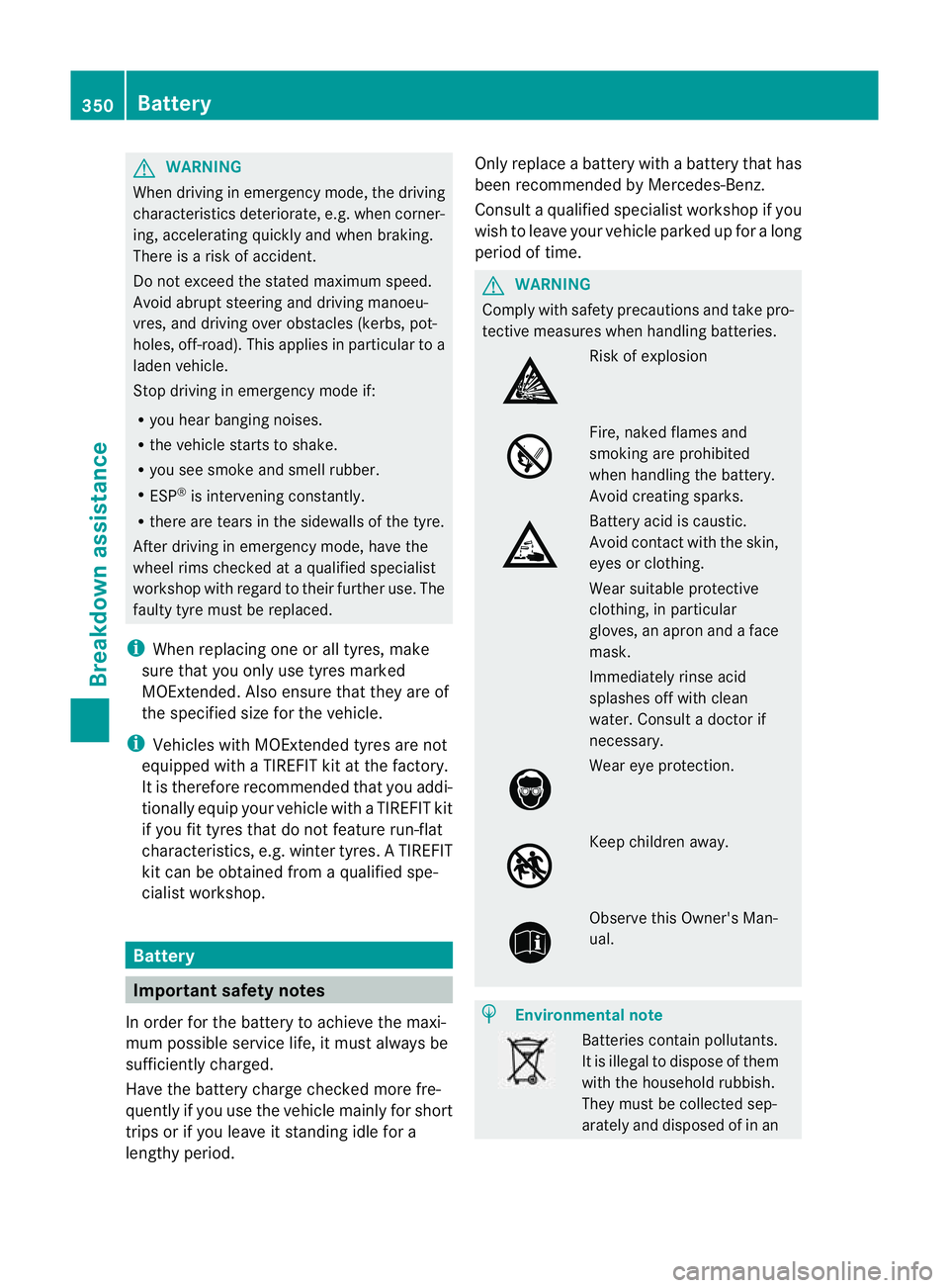 MERCEDES-BENZ E-CLASS SALOON 2011  Owners Manual G
WARNING
When driving in emergency mode, the driving
characteristics deteriorate, e.g. when corner-
ing, accelerating quickly and when braking.
There is a risk of accident.
Do not exceed the stated m
