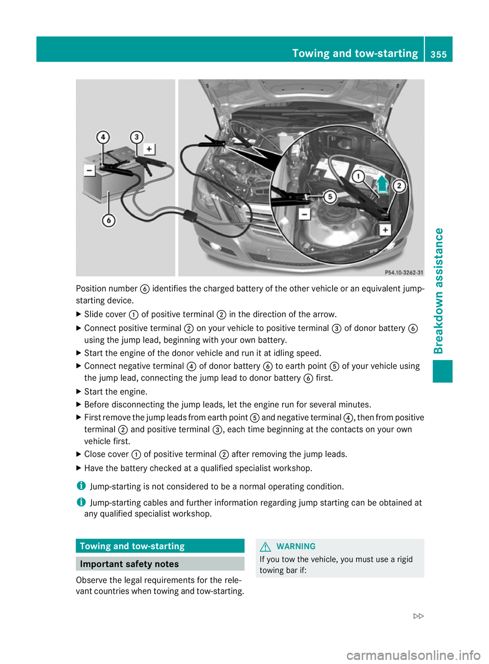 MERCEDES-BENZ E-CLASS SALOON 2011  Owners Manual Position number
Bidentifies the charged battery of the other vehicle or an equivalent jump-
starting device.
X Slide cover :of positive terminal ;in the direction of the arrow.
X Connec tpositive term