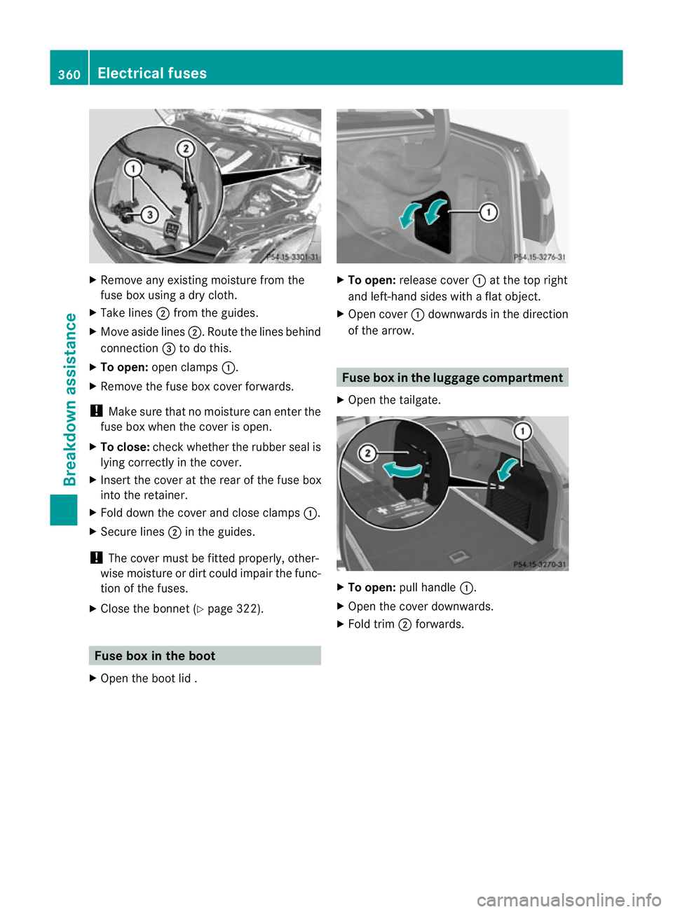 MERCEDES-BENZ E-CLASS SALOON 2011 Owners Manual X
Remove any existing moisture from the
fuse box using a dry cloth.
X Take lines ;from the guides.
X Move aside lines ;.Route the lines behind
connection =to do this.
X To open: open clamps :.
X Remov MERCEDES-BENZ E-CLASS SALOON 2011 Owners Manual X
Remove any existing moisture from the
fuse box using a dry cloth.
X Take lines ;from the guides.
X Move aside lines ;.Route the lines behind
connection =to do this.
X To open: open clamps :.
X Remov