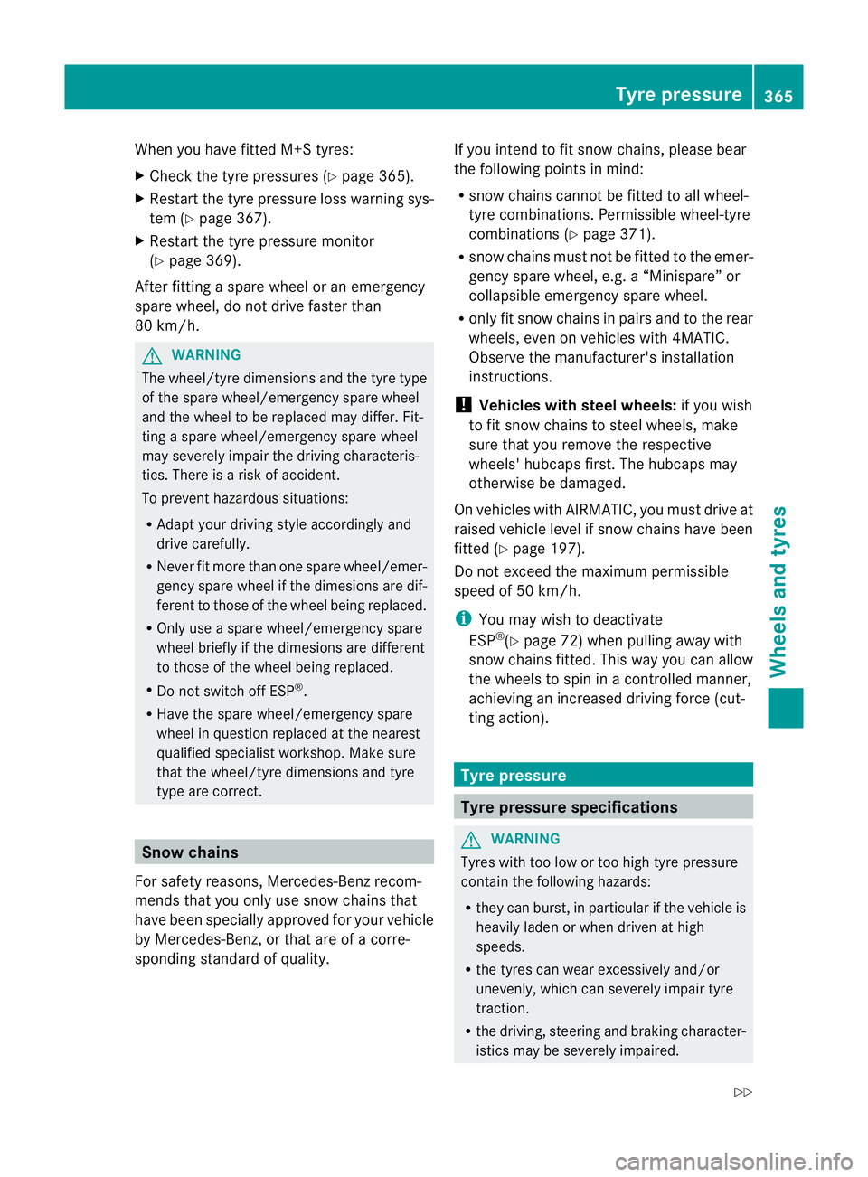 MERCEDES-BENZ E-CLASS SALOON 2011 Owners Manual When you have fitted M+S tyres:
X
Check the tyre pressures (Y page 365).
X Restart the tyre pressure loss warning sys-
tem (Y page 367).
X Restart the tyre pressure monitor
(Y page 369).
After fitting MERCEDES-BENZ E-CLASS SALOON 2011 Owners Manual When you have fitted M+S tyres:
X
Check the tyre pressures (Y page 365).
X Restart the tyre pressure loss warning sys-
tem (Y page 367).
X Restart the tyre pressure monitor
(Y page 369).
After fitting