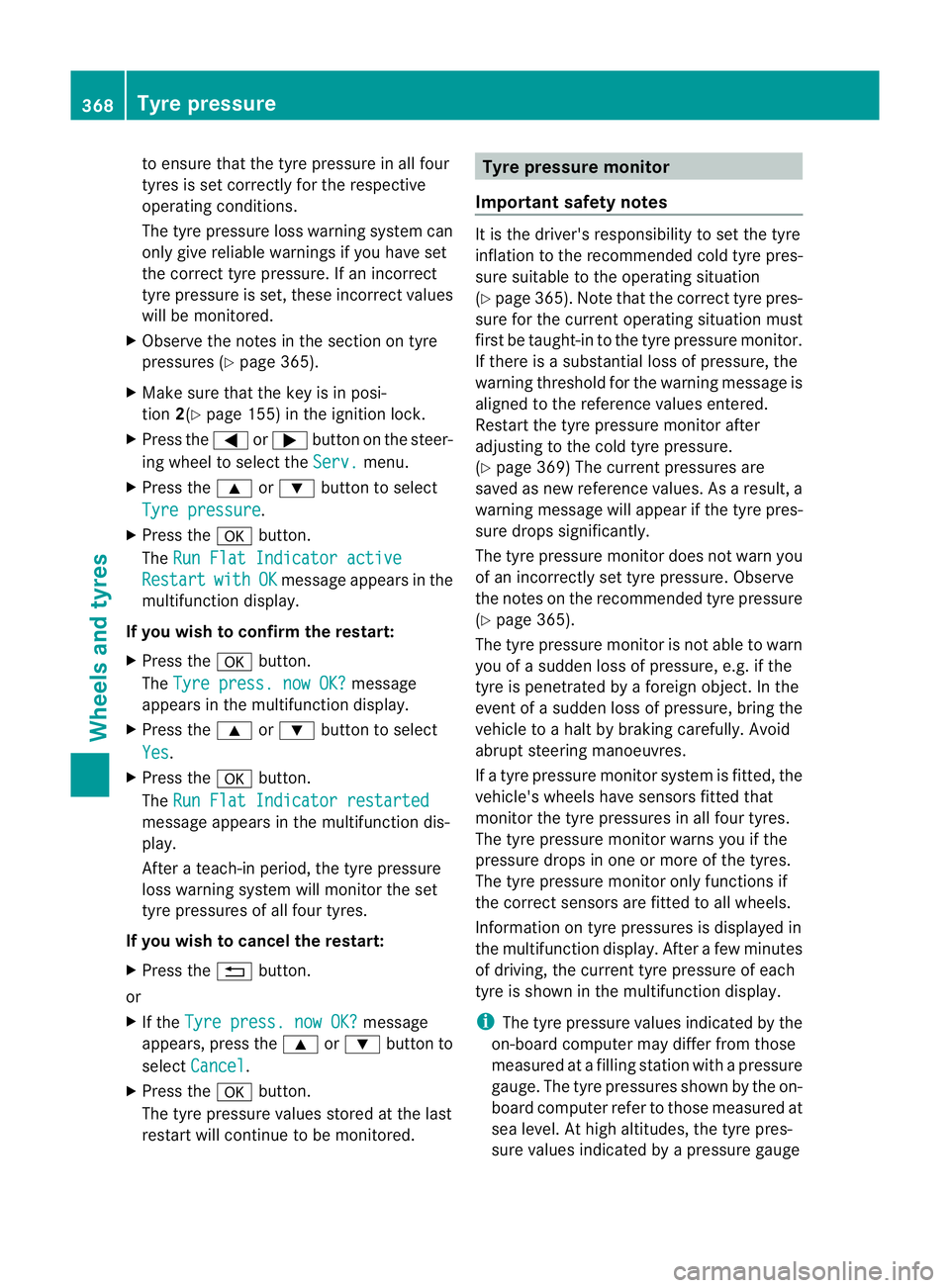 MERCEDES-BENZ E-CLASS SALOON 2011 Owners Manual to ensure tha
tthe tyre pressure in all four
tyres is set correctly for the respective
operating conditions.
The tyre pressure loss warning system can
only give reliable warnings if you have set
the c MERCEDES-BENZ E-CLASS SALOON 2011 Owners Manual to ensure tha
tthe tyre pressure in all four
tyres is set correctly for the respective
operating conditions.
The tyre pressure loss warning system can
only give reliable warnings if you have set
the c