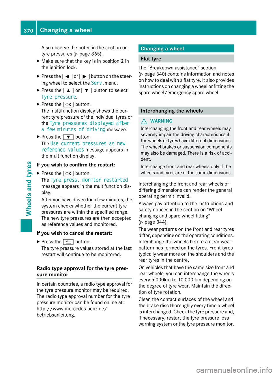 MERCEDES-BENZ E-CLASS SALOON 2011 Owners Manual Also observe the notes in the sectio
non
tyre pressures (Y page 365).
X Make sure tha tthe key is in position 2in
the ignition lock.
X Press the =or; button on the steer-
ing wheel to select the Serv. MERCEDES-BENZ E-CLASS SALOON 2011 Owners Manual Also observe the notes in the sectio
non
tyre pressures (Y page 365).
X Make sure tha tthe key is in position 2in
the ignition lock.
X Press the =or; button on the steer-
ing wheel to select the Serv.