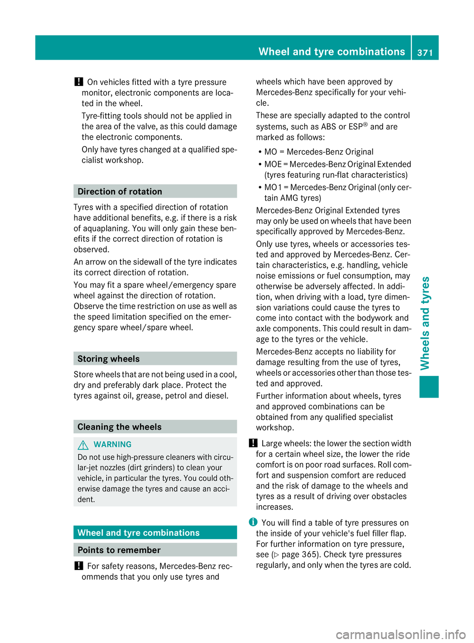 MERCEDES-BENZ E-CLASS SALOON 2011 Owners Manual !
On vehicles fitted with a tyre pressure
monitor, electronic components are loca-
ted in the wheel.
Tyre-fitting tools should not be applied in
the area of the valve, as this could damage
the electro MERCEDES-BENZ E-CLASS SALOON 2011 Owners Manual !
On vehicles fitted with a tyre pressure
monitor, electronic components are loca-
ted in the wheel.
Tyre-fitting tools should not be applied in
the area of the valve, as this could damage
the electro