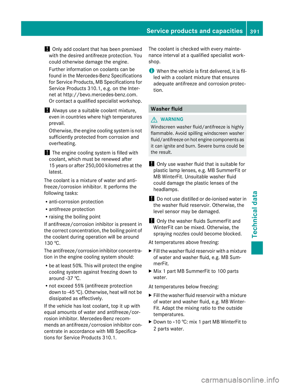 MERCEDES-BENZ E-CLASS SALOON 2011 Owners Manual !
Only add coolant that has been premixed
with the desired antifreeze protection. You
could otherwise damage the engine.
Further information on coolants can be
found in the Mercedes-Benz Specification MERCEDES-BENZ E-CLASS SALOON 2011 Owners Manual !
Only add coolant that has been premixed
with the desired antifreeze protection. You
could otherwise damage the engine.
Further information on coolants can be
found in the Mercedes-Benz Specification