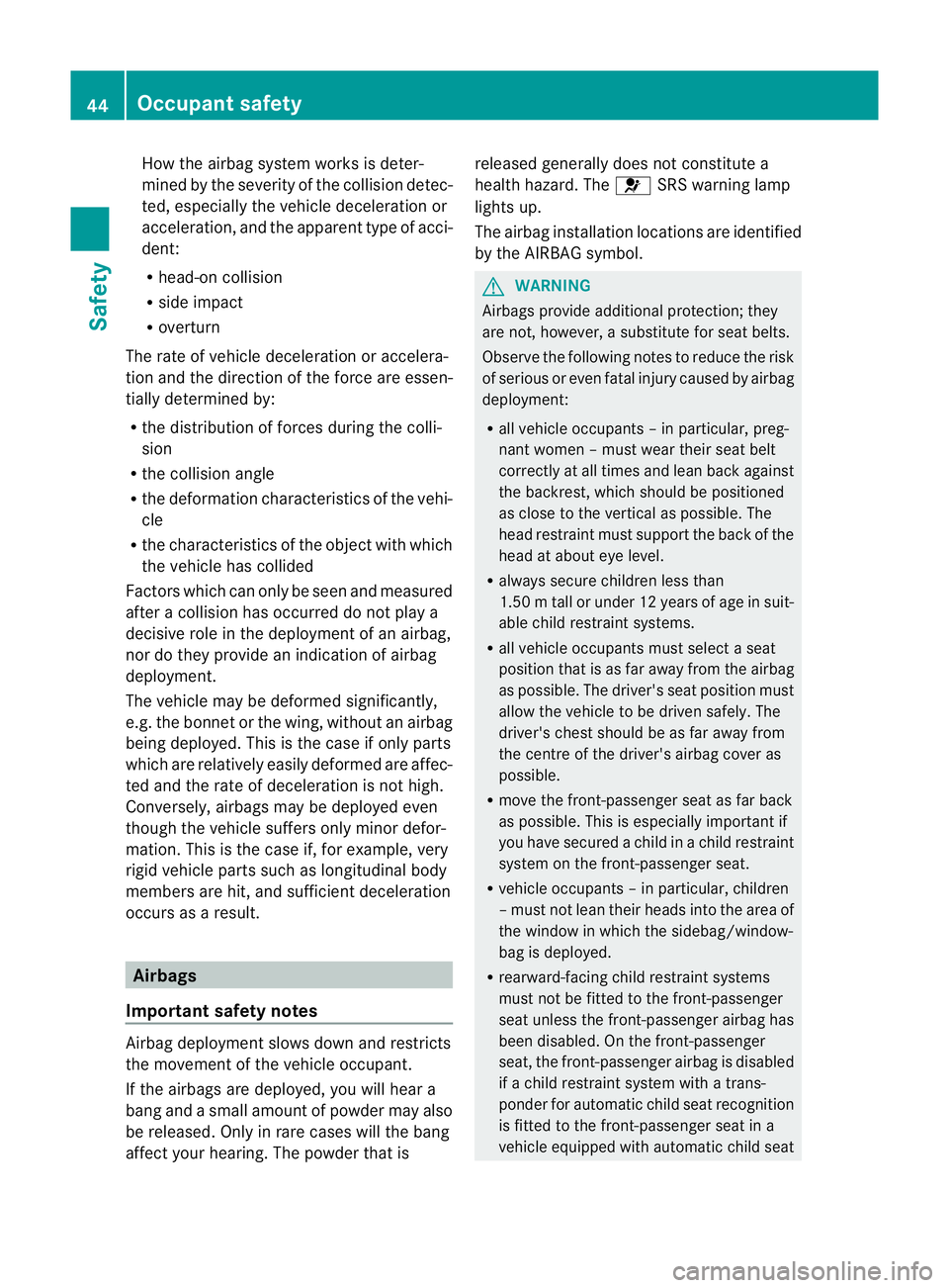MERCEDES-BENZ E-CLASS SALOON 2011 Owners Manual How the airbag system works is deter-
mined by the severity of the collision detec-
ted, especially the vehicle deceleration or
acceleration, and the apparent type of acci-
dent:
R
head-on collision
R MERCEDES-BENZ E-CLASS SALOON 2011 Owners Manual How the airbag system works is deter-
mined by the severity of the collision detec-
ted, especially the vehicle deceleration or
acceleration, and the apparent type of acci-
dent:
R
head-on collision
R
