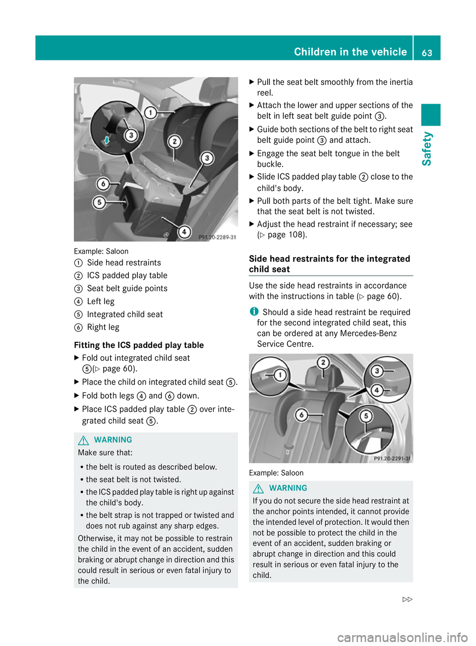 MERCEDES-BENZ E-CLASS SALOON 2011 Repair Manual Example: Saloon
:
Side head restraints
; ICSp added play table
= Seat belt guide points
? Left leg
A Integrated child seat
B Right leg
Fitting the ICS padded play table
X Fold out integrated child sea