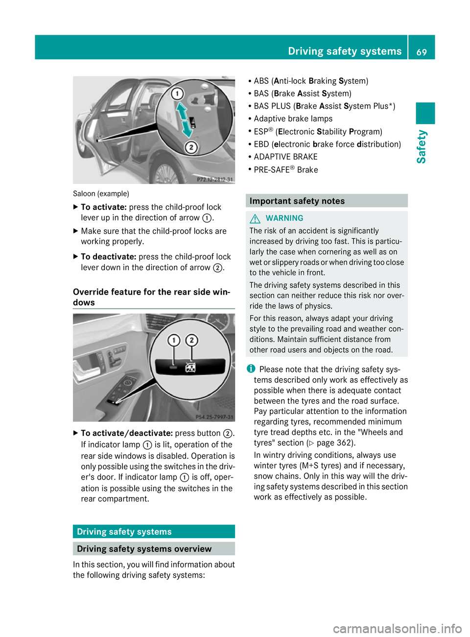 MERCEDES-BENZ E-CLASS SALOON 2011 Manual PDF Saloon (example)
X
To activate: press the child-proof lock
lever up in the direction of arrow :.
X Make sure that the child-proof locks are
working properly.
X To deactivate: press the child-proof loc