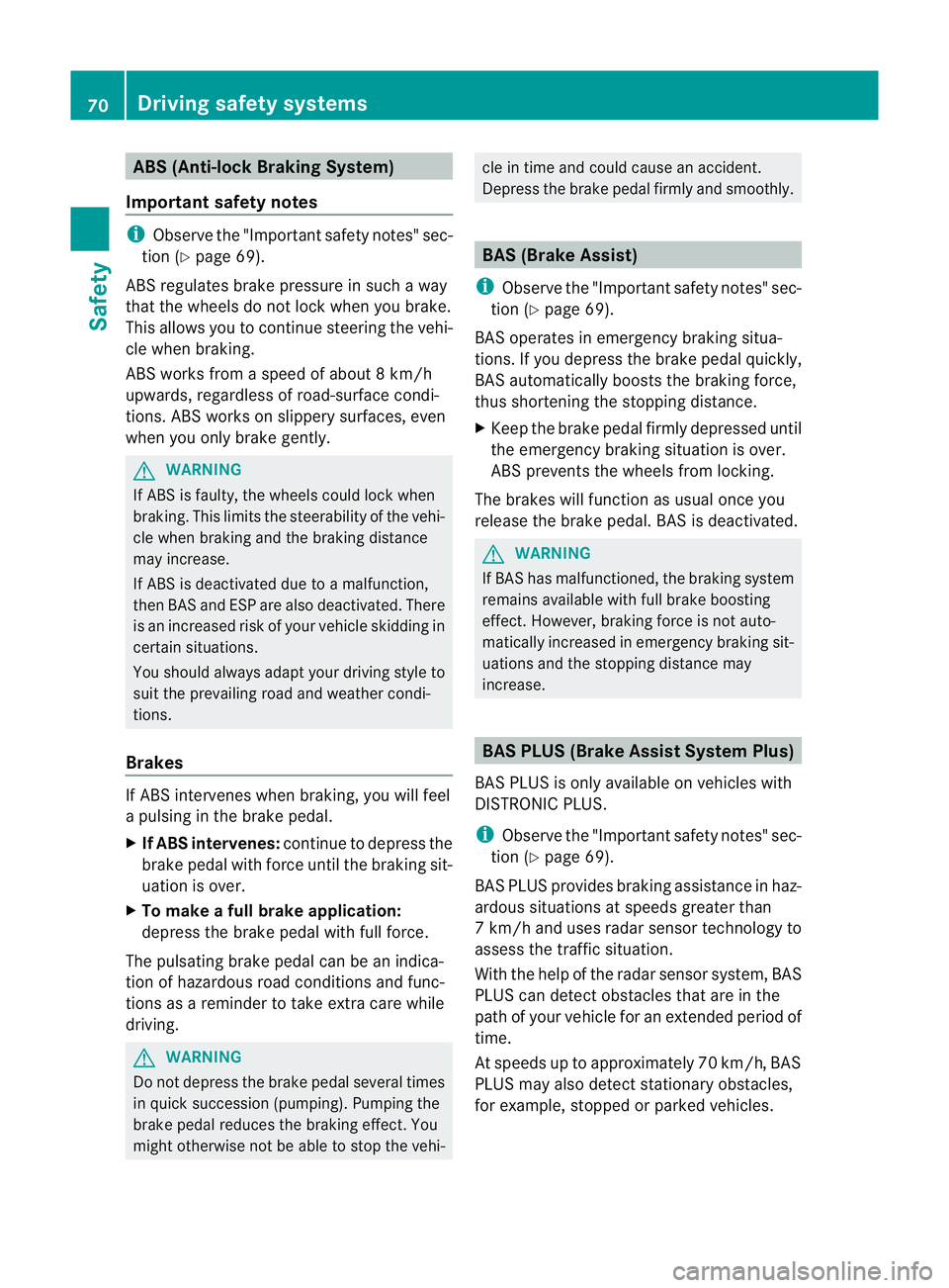 MERCEDES-BENZ E-CLASS SALOON 2011 Manual PDF ABS (Anti-lock Braking System)
Important safety notes i
Observe the "Importan tsafety notes" sec-
tion (Y page 69).
AB Sr egulates brake pressure in such a way
that the wheels do not lock when
