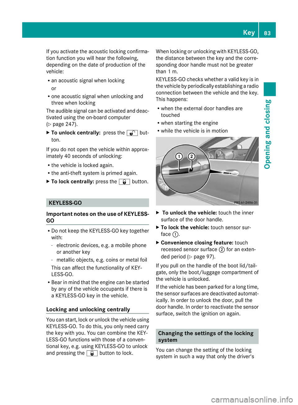 MERCEDES-BENZ E-CLASS SALOON 2011 Owners Manual If you activate the acoustic locking confirma-
tion function you will hear the following,
depending on the date of production of the
vehicle:
R an acoustic signal when locking
or
R one acoustic signal MERCEDES-BENZ E-CLASS SALOON 2011 Owners Manual If you activate the acoustic locking confirma-
tion function you will hear the following,
depending on the date of production of the
vehicle:
R an acoustic signal when locking
or
R one acoustic signal