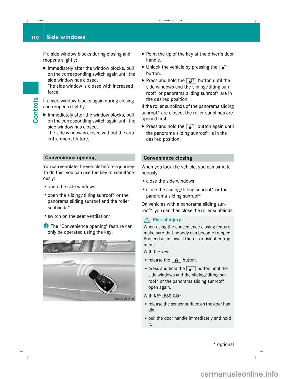 MERCEDES-BENZ E-CLASS SALOON 2009 Owners Manual If a side window blocks during closing and
reopens slightly:
X Immediately after the window blocks, pull
on the corresponding switch again until the
side window has closed.
The side window is closed w MERCEDES-BENZ E-CLASS SALOON 2009 Owners Manual If a side window blocks during closing and
reopens slightly:
X Immediately after the window blocks, pull
on the corresponding switch again until the
side window has closed.
The side window is closed w