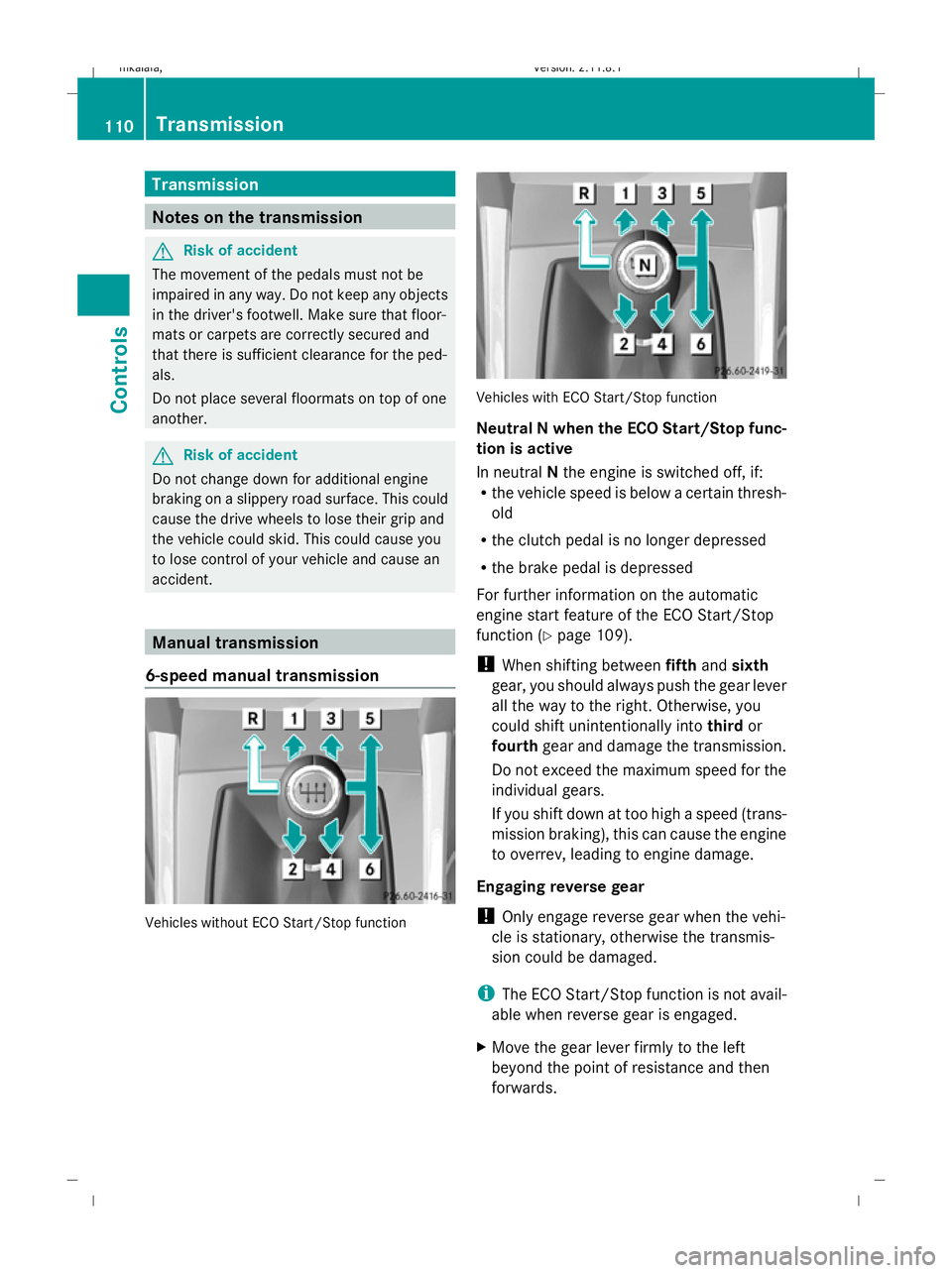 MERCEDES-BENZ E-CLASS SALOON 2009 Owners Manual Transmission
Notes on the transmission
G
Risk of accident
The movement of the pedals must not be
impaired in any way. Do not keep any objects
in the driver's footwell. Make sure that floor-
mats o MERCEDES-BENZ E-CLASS SALOON 2009 Owners Manual Transmission
Notes on the transmission
G
Risk of accident
The movement of the pedals must not be
impaired in any way. Do not keep any objects
in the driver's footwell. Make sure that floor-
mats o