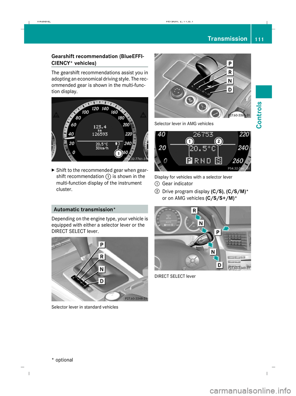 MERCEDES-BENZ E-CLASS SALOON 2009 Owners Manual Gearshift recommendation (BlueEFFI-
CIENCY* vehicles)
The gearshift recommendations assist you in
adopting an economical driving style. The rec-
ommended gear is shown in the multi-func-
tion display. MERCEDES-BENZ E-CLASS SALOON 2009 Owners Manual Gearshift recommendation (BlueEFFI-
CIENCY* vehicles)
The gearshift recommendations assist you in
adopting an economical driving style. The rec-
ommended gear is shown in the multi-func-
tion display.