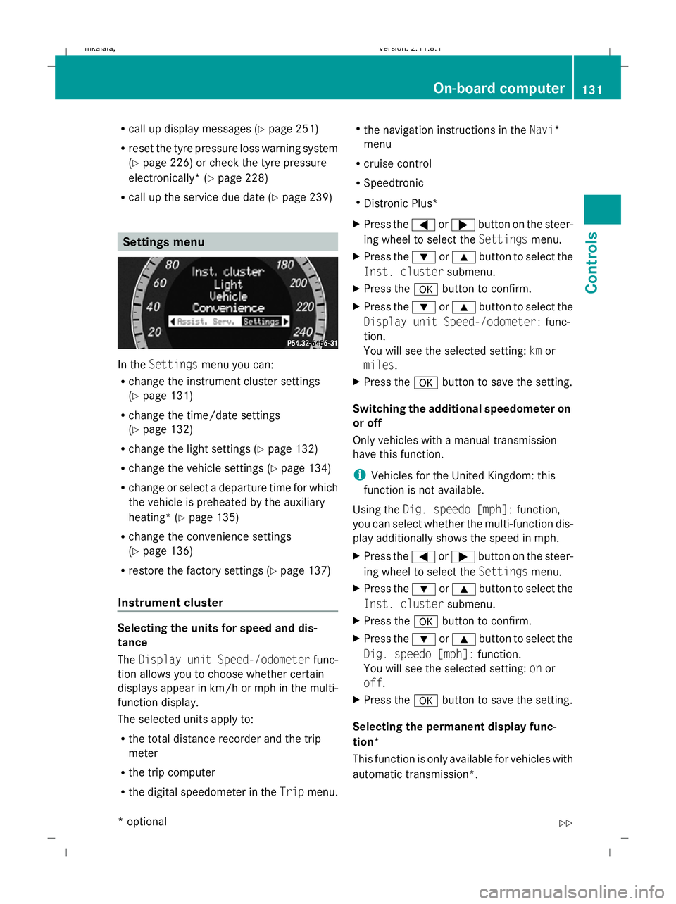 MERCEDES-BENZ E-CLASS SALOON 2009 Owners Manual R
call up display messages (Y page 251)
R reset the tyre pressure loss warning system
(Y page 226) or check the tyre pressure
electronically* (Y page 228)
R call up the service due date (Y page 239)Se MERCEDES-BENZ E-CLASS SALOON 2009 Owners Manual R
call up display messages (Y page 251)
R reset the tyre pressure loss warning system
(Y page 226) or check the tyre pressure
electronically* (Y page 228)
R call up the service due date (Y page 239)Se
