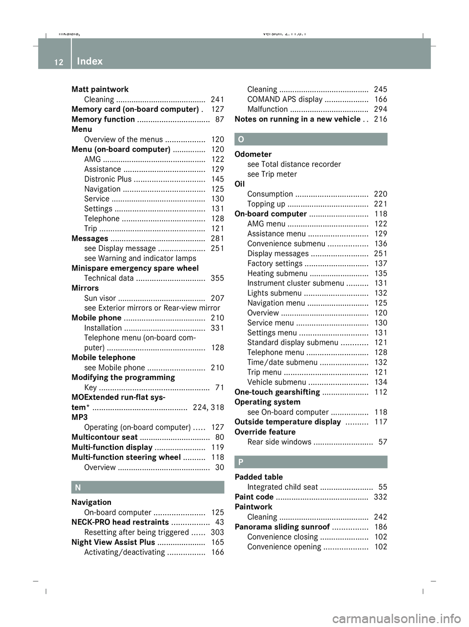 MERCEDES-BENZ E-CLASS SALOON 2009  Owners Manual Matt paintwork
Cleaning ........................................ .241
Memory card (on-board computer) .127
Memory function ................................. 87
Menu Overview of the menus .............