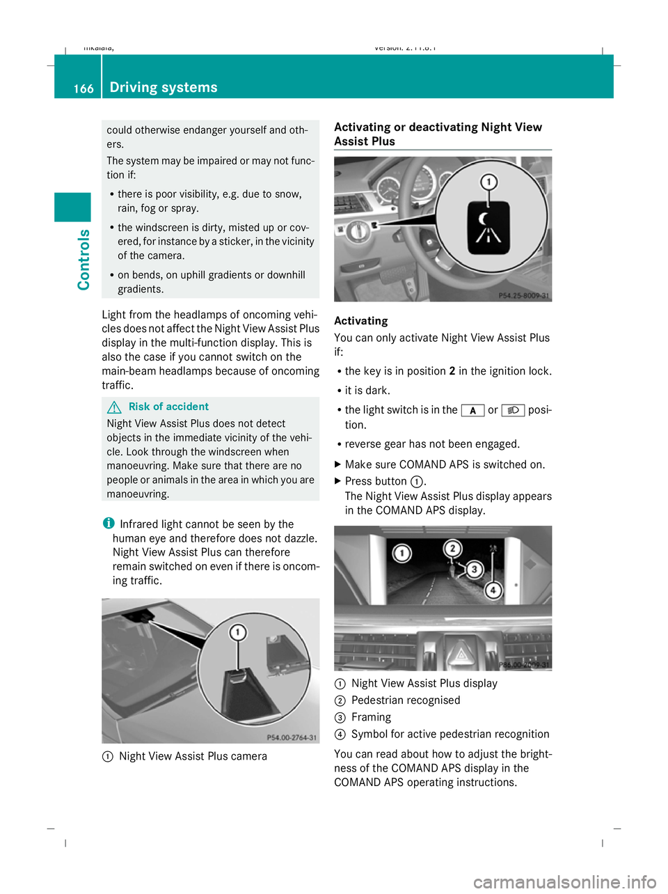 MERCEDES-BENZ E-CLASS SALOON 2009 Owners Manual could otherwise endanger yourself and oth-
ers.
The system may be impaired or may not func-
tion if:
R there is poor visibility, e.g. due to snow,
rain, fog or spray.
R the windscreen is dirty, misted MERCEDES-BENZ E-CLASS SALOON 2009 Owners Manual could otherwise endanger yourself and oth-
ers.
The system may be impaired or may not func-
tion if:
R there is poor visibility, e.g. due to snow,
rain, fog or spray.
R the windscreen is dirty, misted
