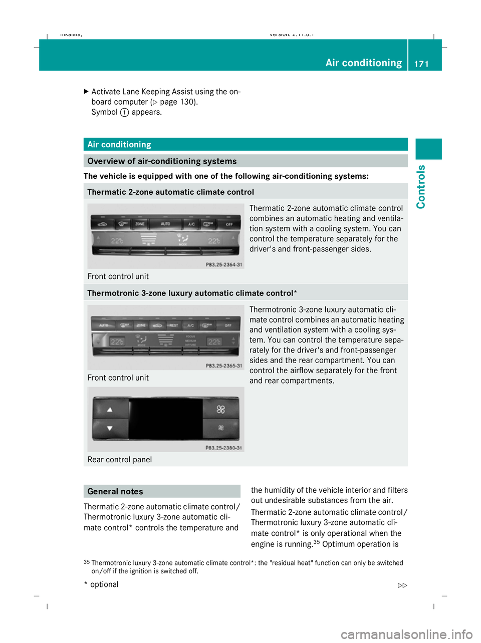 MERCEDES-BENZ E-CLASS SALOON 2009  Owners Manual X
Activate Lane Keeping Assist using the on-
board computer (Y page 130).
Symbol :appears. Air conditioning
Overview of air-conditioning systems
The vehicle is equipped with one of the following air-c