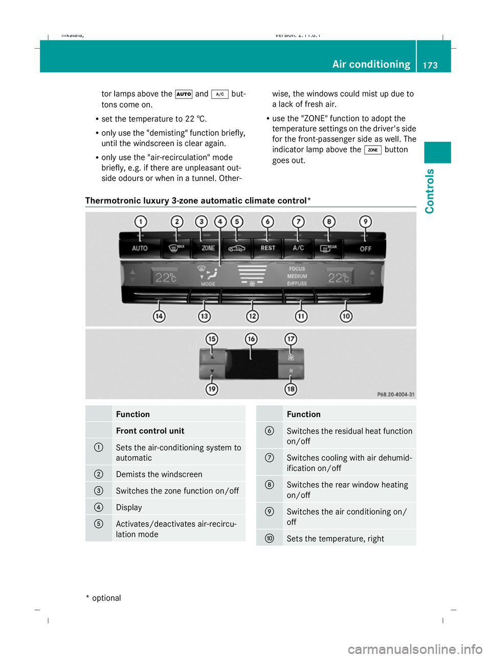 MERCEDES-BENZ E-CLASS SALOON 2009  Owners Manual tor lamps above the
Ãand¿ but-
tons come on.
R set the temperature to 22 †.
R only use the "demisting" function briefly,
until the windscreen is clear again.
R only use the "air-recirc