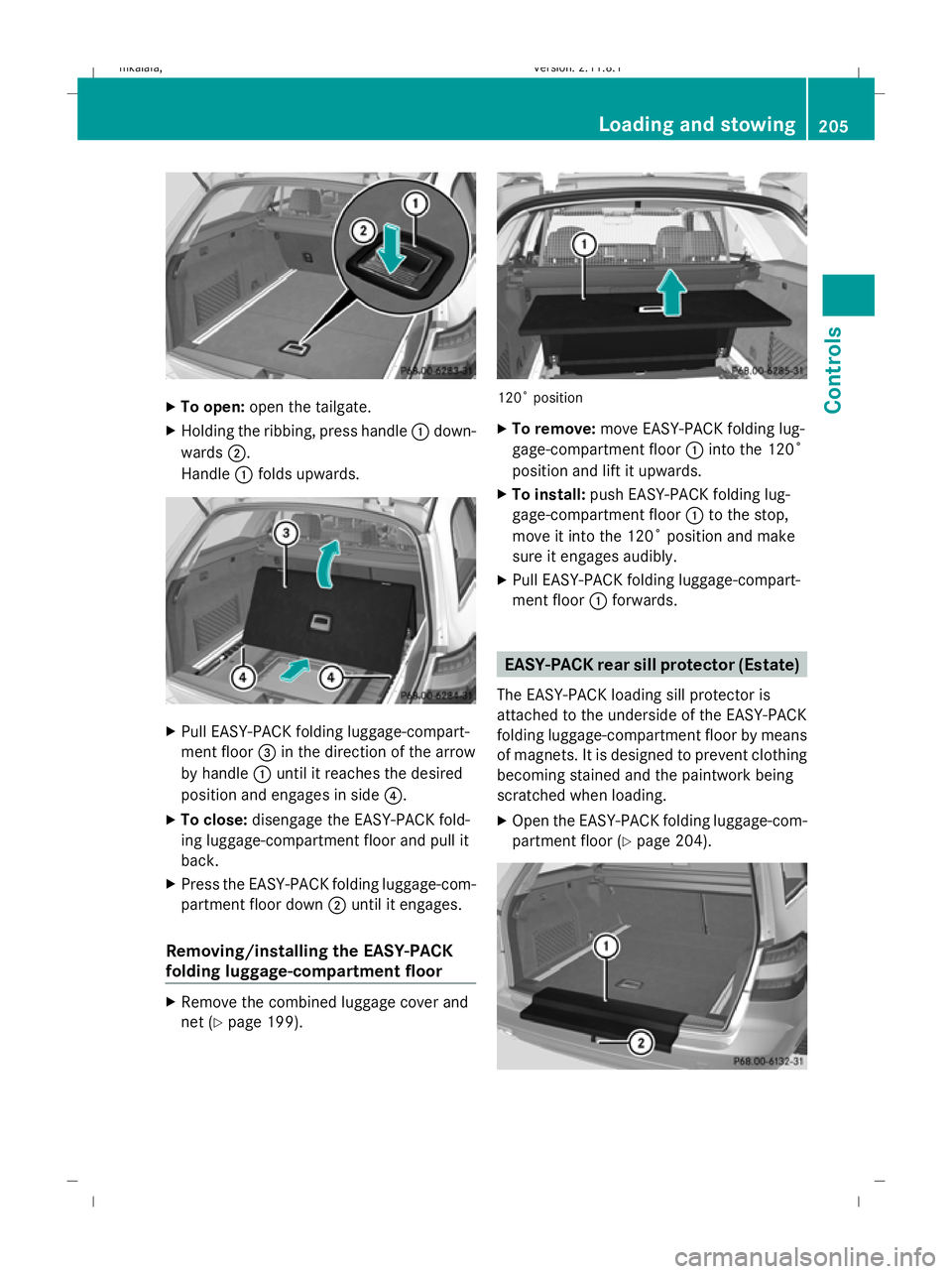 MERCEDES-BENZ E-CLASS SALOON 2009  Owners Manual X
To open: open the tailgate.
X Holding the ribbing, press handle :down-
wards ;.
Handle :folds upwards. X
Pull EASY-PACK folding luggage-compart-
ment floor =in the direction of the arrow
by handle :