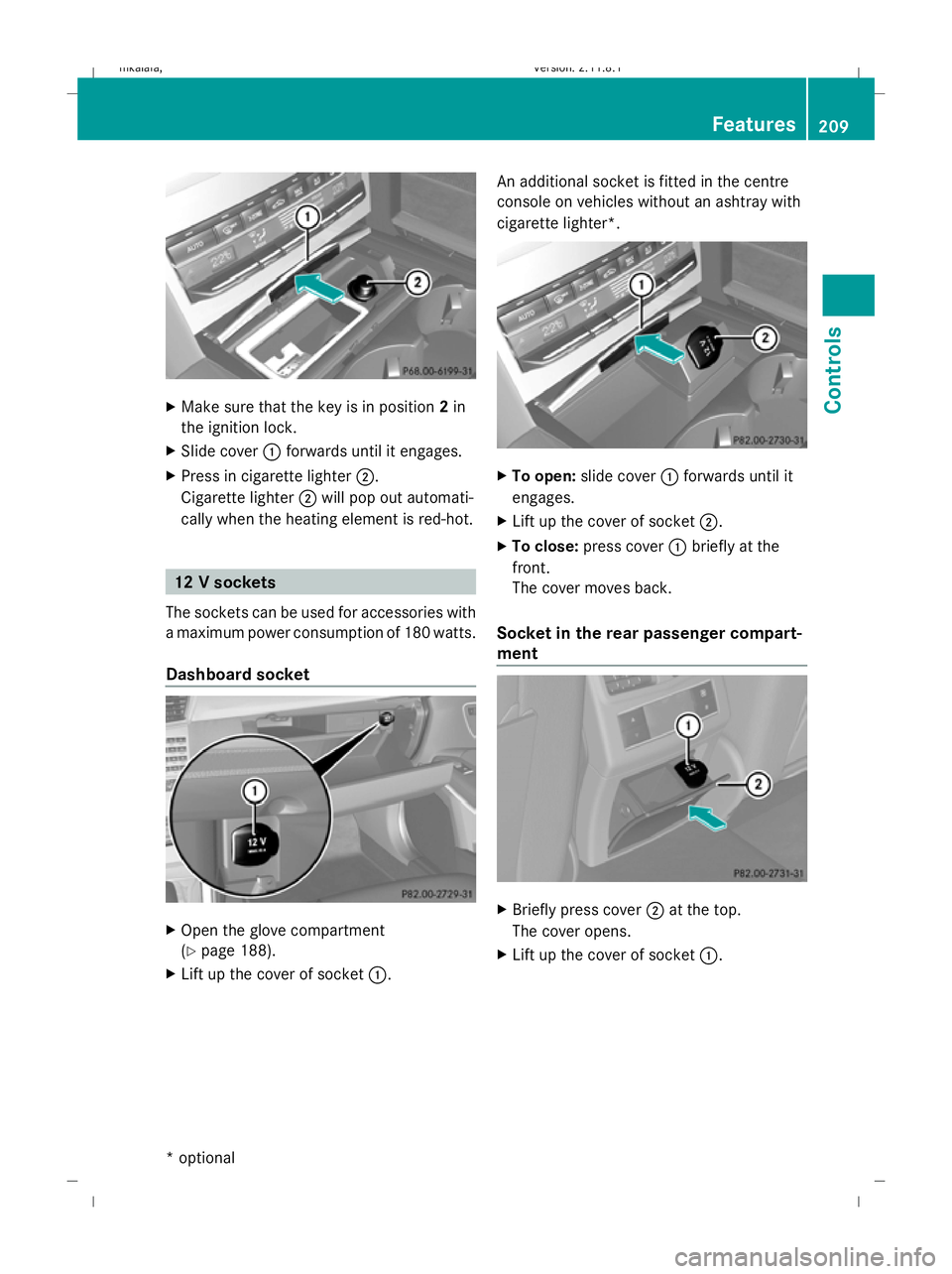 MERCEDES-BENZ E-CLASS SALOON 2009 Owners Manual X
Make sure that the key is in position 2in
the ignition lock.
X Slide cover :forwards until it engages.
X Press in cigarette lighter ;.
Cigarette lighter ;will pop out automati-
cally when the heatin MERCEDES-BENZ E-CLASS SALOON 2009 Owners Manual X
Make sure that the key is in position 2in
the ignition lock.
X Slide cover :forwards until it engages.
X Press in cigarette lighter ;.
Cigarette lighter ;will pop out automati-
cally when the heatin
