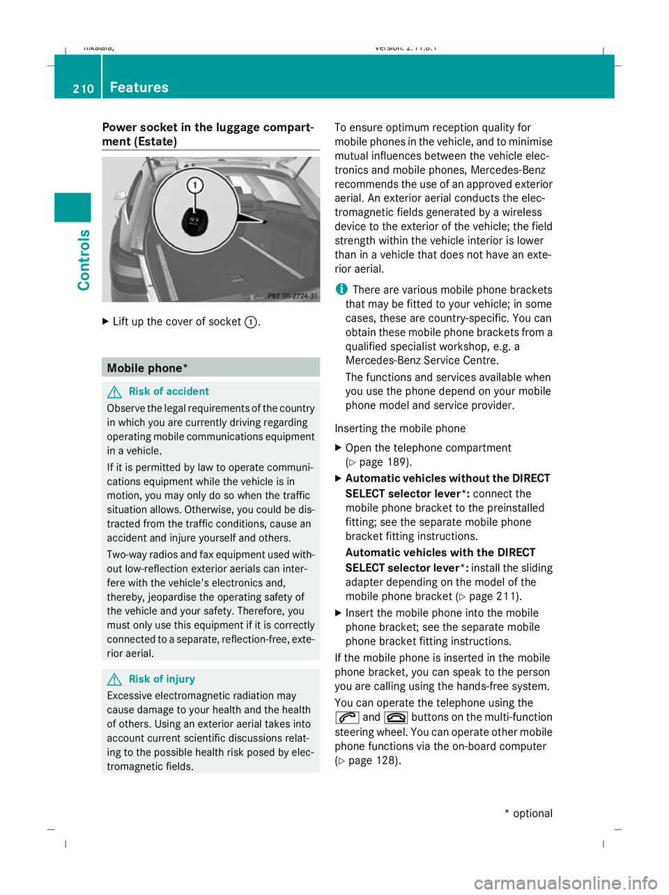 MERCEDES-BENZ E-CLASS SALOON 2009 Owners Manual Power socket in the luggage compart-
ment (Estate) X
Lift up the cover of socket :.Mobile phone*
G
Risk of accident
Observe the legal requirements of the country
in which you are currently driving reg MERCEDES-BENZ E-CLASS SALOON 2009 Owners Manual Power socket in the luggage compart-
ment (Estate) X
Lift up the cover of socket :.Mobile phone*
G
Risk of accident
Observe the legal requirements of the country
in which you are currently driving reg