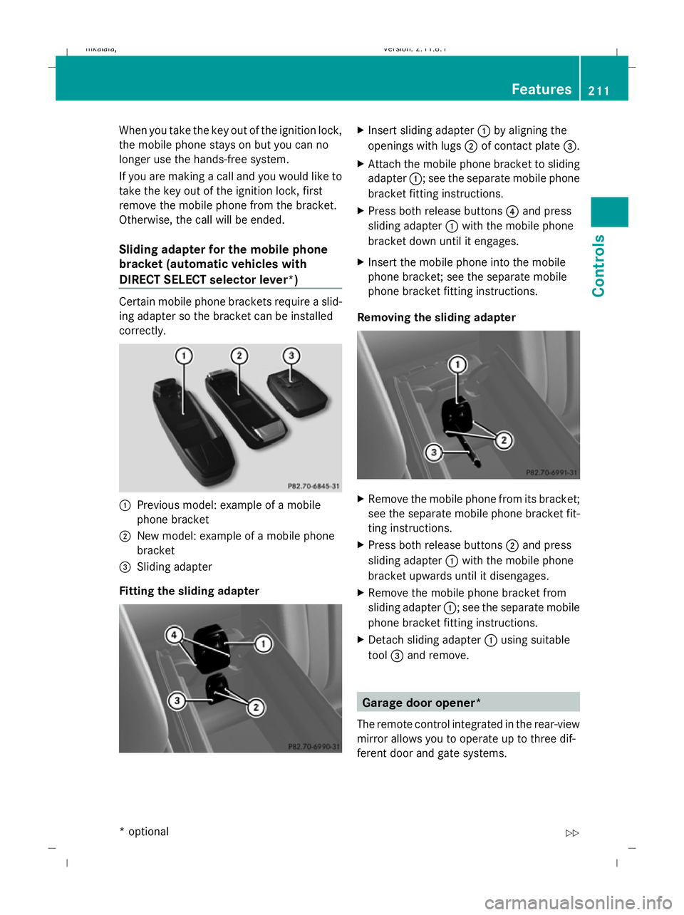 MERCEDES-BENZ E-CLASS SALOON 2009 Owners Manual When you take the key out of the ignition lock,
the mobile phone stays on but you can no
longer use the hands-free system.
If you are making a call and you would like to
take the key out of the igniti MERCEDES-BENZ E-CLASS SALOON 2009 Owners Manual When you take the key out of the ignition lock,
the mobile phone stays on but you can no
longer use the hands-free system.
If you are making a call and you would like to
take the key out of the igniti