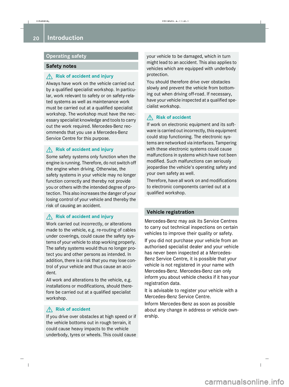 MERCEDES-BENZ E-CLASS SALOON 2009 Owners Manual Operating safety
Safety notes
G
Risk of accident and injury
Always have work on the vehicle carried out
by a qualified specialist workshop. In particu-
lar, work relevant to safety or on safety-rela-
MERCEDES-BENZ E-CLASS SALOON 2009 Owners Manual Operating safety
Safety notes
G
Risk of accident and injury
Always have work on the vehicle carried out
by a qualified specialist workshop. In particu-
lar, work relevant to safety or on safety-rela-