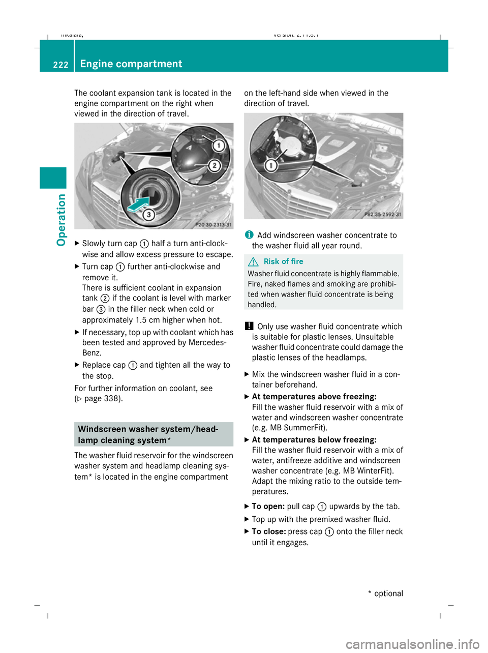 MERCEDES-BENZ E-CLASS SALOON 2009  Owners Manual The coolant expansion tank is located in the
engine compartment on the right when
viewed in the direction of travel. X
Slowly turn cap :half a turn anti-clock-
wise and allow excess pressure to escape