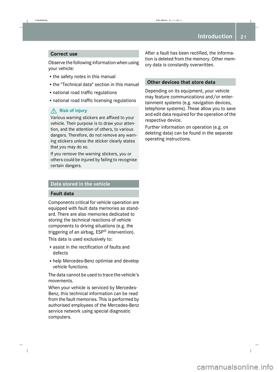MERCEDES-BENZ E-CLASS SALOON 2009 Owners Manual Correct use
Observe the following information when using
your vehicle:
R the safety notes in this manual
R the "Technical data" section in this manual
R national road traffic regulations
R nat MERCEDES-BENZ E-CLASS SALOON 2009 Owners Manual Correct use
Observe the following information when using
your vehicle:
R the safety notes in this manual
R the "Technical data" section in this manual
R national road traffic regulations
R nat