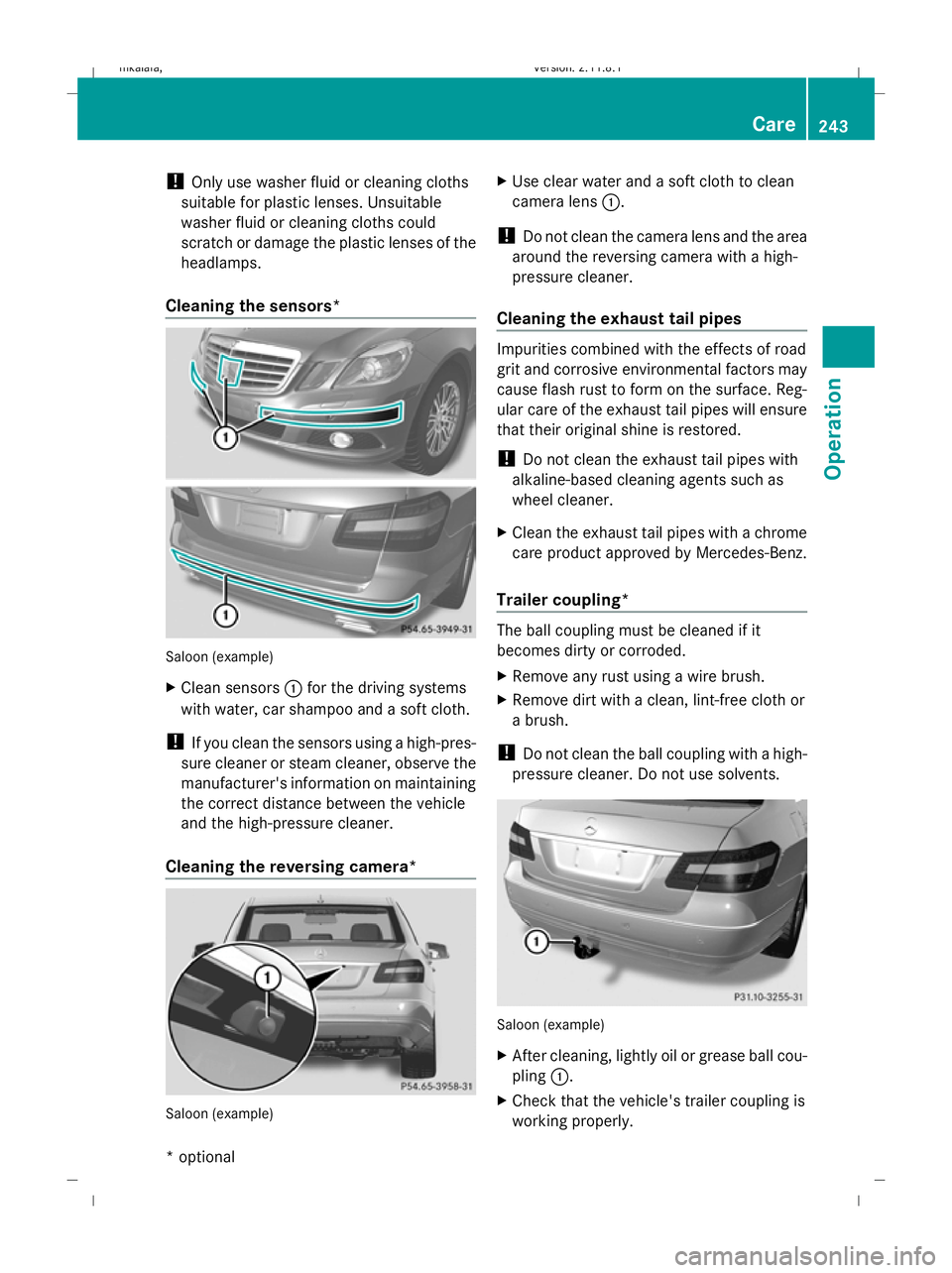 MERCEDES-BENZ E-CLASS SALOON 2009 Owners Manual !
Only use washer fluid or cleaning cloths
suitable for plastic lenses. Unsuitable
washer fluid or cleaning cloths could
scratch or damage the plastic lenses of the
headlamps.
Cleaning the sensors* Sa MERCEDES-BENZ E-CLASS SALOON 2009 Owners Manual !
Only use washer fluid or cleaning cloths
suitable for plastic lenses. Unsuitable
washer fluid or cleaning cloths could
scratch or damage the plastic lenses of the
headlamps.
Cleaning the sensors* Sa