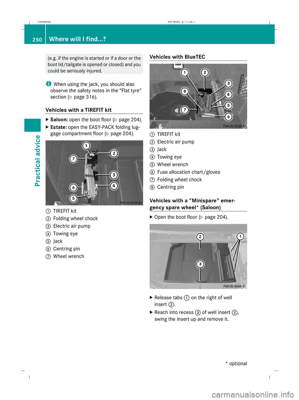 MERCEDES-BENZ E-CLASS SALOON 2009 Owners Manual (e.g. if the engine is started or if a door or the
boot lid/tailgate is opened or closed) and you
could be seriously injured.
i When using the jack, you should also
observe the safety notes in the MERCEDES-BENZ E-CLASS SALOON 2009 Owners Manual (e.g. if the engine is started or if a door or the
boot lid/tailgate is opened or closed) and you
could be seriously injured.
i When using the jack, you should also
observe the safety notes in the