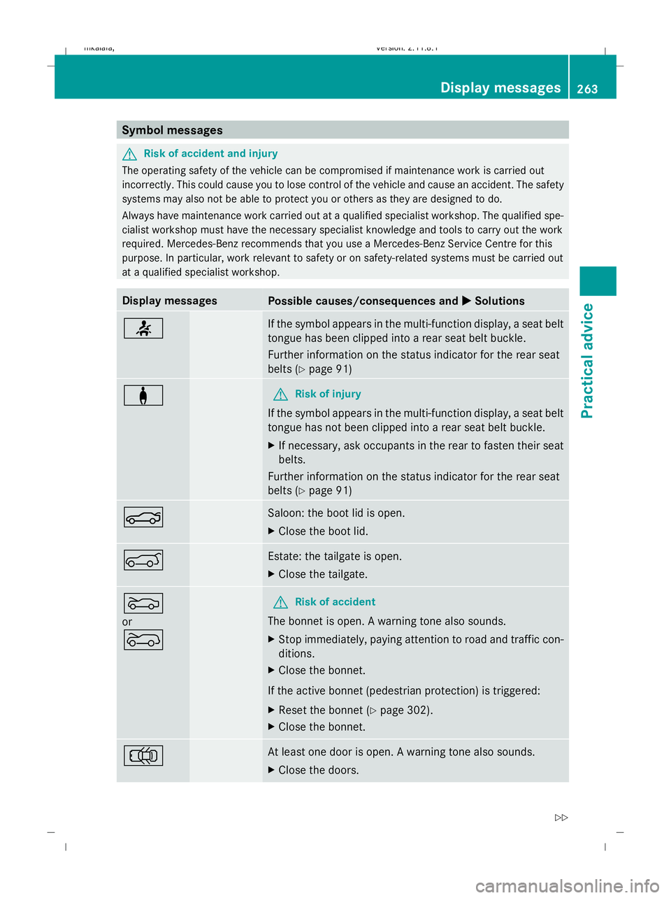 MERCEDES-BENZ E-CLASS SALOON 2009  Owners Manual Symbol messages
G
Risk of accident and injury
The operating safety of the vehicle can be compromised if maintenance work is carried out
incorrectly. This could cause you to lose control of the vehicle