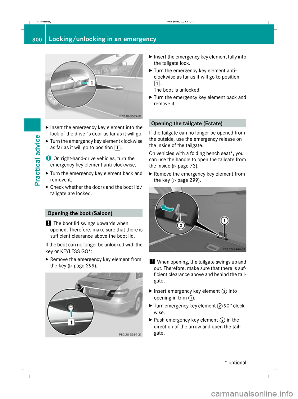 MERCEDES-BENZ E-CLASS SALOON 2009 Owners Manual X
Insert the emergency key element into the
lock of the driver's door as far as it will go.
X Turn the emergency key element clockwise
as far as it will go to position 1.
i On right-hand-drive veh MERCEDES-BENZ E-CLASS SALOON 2009 Owners Manual X
Insert the emergency key element into the
lock of the driver's door as far as it will go.
X Turn the emergency key element clockwise
as far as it will go to position 1.
i On right-hand-drive veh