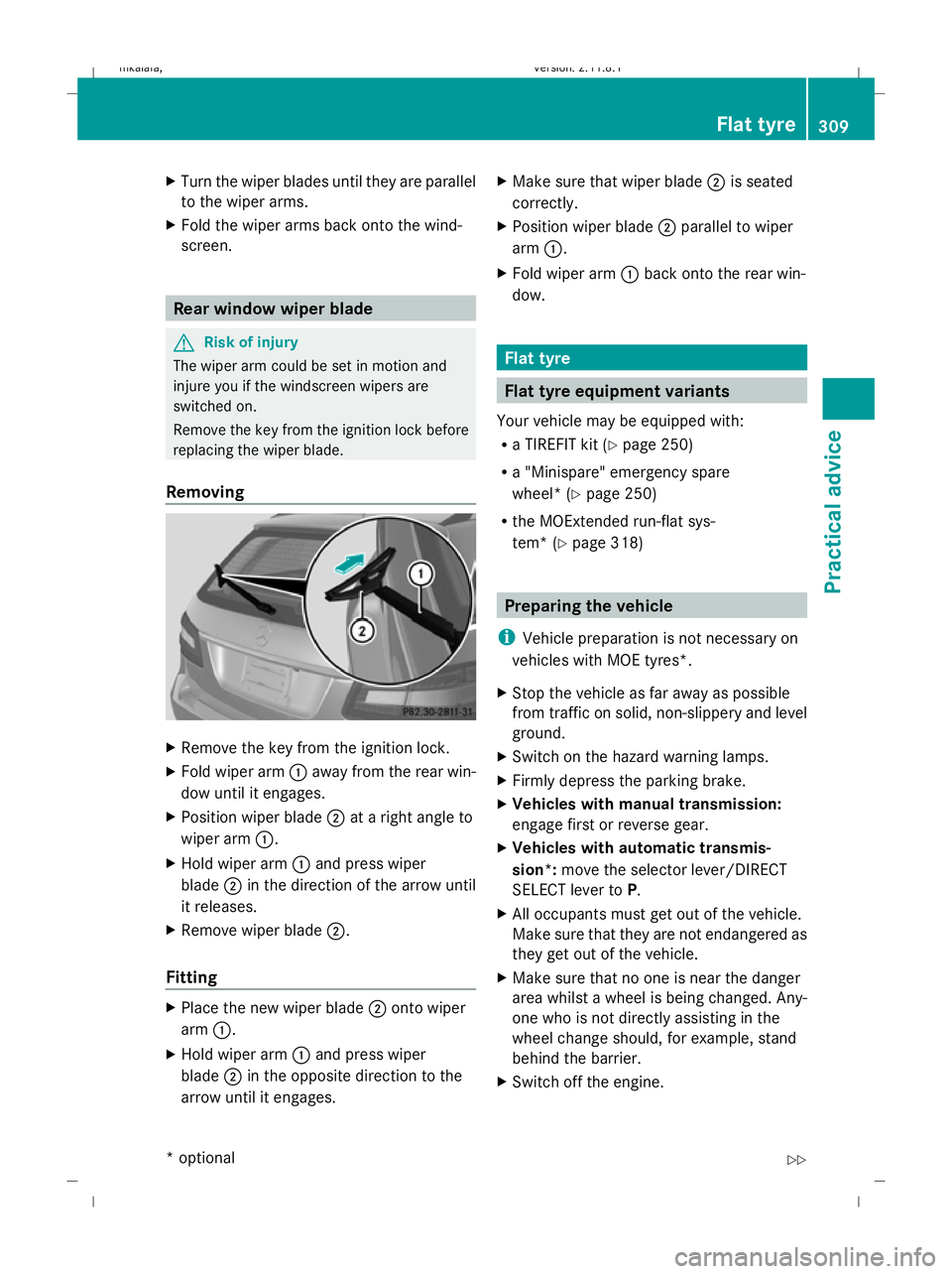 MERCEDES-BENZ E-CLASS SALOON 2009 Owners Manual X
Turn the wiper blades until they are parallel
to the wiper arms.
X Fold the wiper arms back onto the wind-
screen. Rear window wiper blade
G
Risk of injury
The wiper arm could be set in motion and
i MERCEDES-BENZ E-CLASS SALOON 2009 Owners Manual X
Turn the wiper blades until they are parallel
to the wiper arms.
X Fold the wiper arms back onto the wind-
screen. Rear window wiper blade
G
Risk of injury
The wiper arm could be set in motion and
i