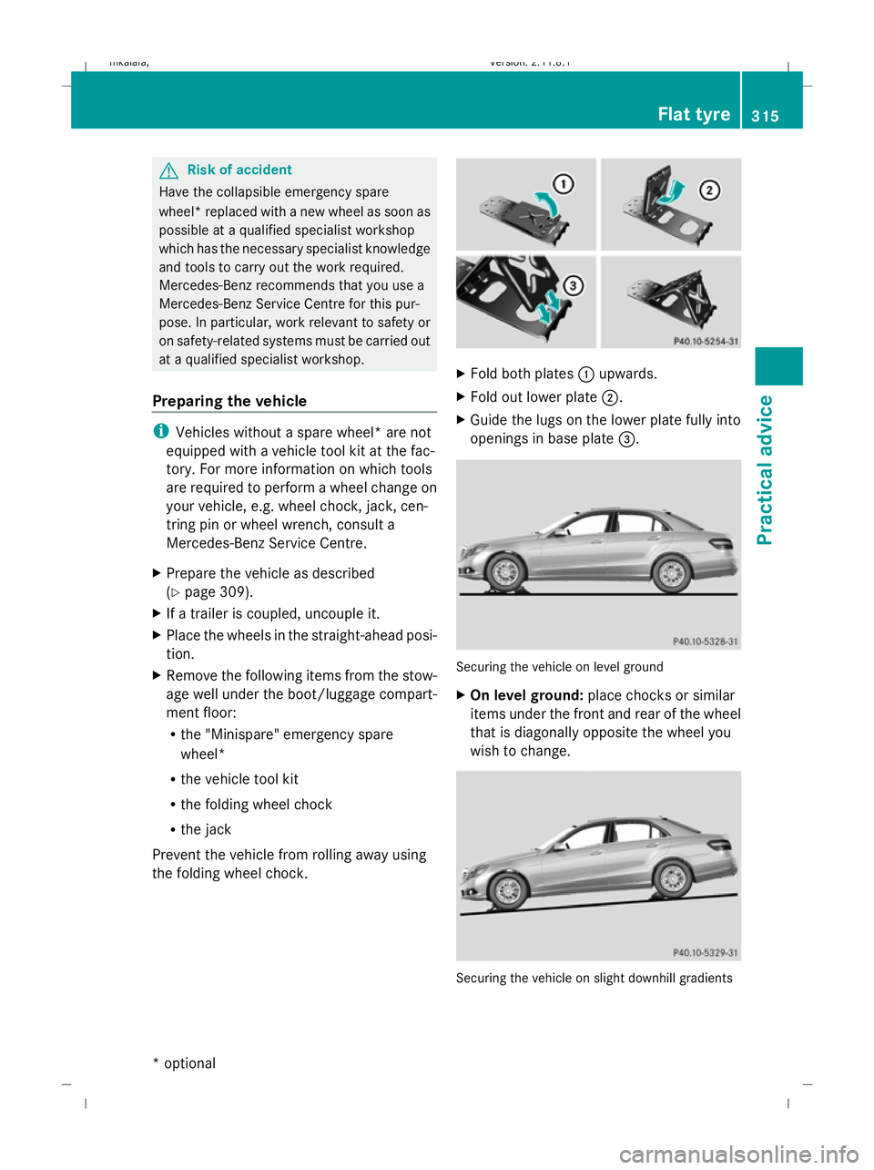 MERCEDES-BENZ E-CLASS SALOON 2009 Owners Manual G
Risk of accident
Have the collapsible emergency spare
wheel *replaced with a new wheel as soon as
possible at a qualified specialist workshop
which has the necessary specialist knowledge
and tools t MERCEDES-BENZ E-CLASS SALOON 2009 Owners Manual G
Risk of accident
Have the collapsible emergency spare
wheel *replaced with a new wheel as soon as
possible at a qualified specialist workshop
which has the necessary specialist knowledge
and tools t