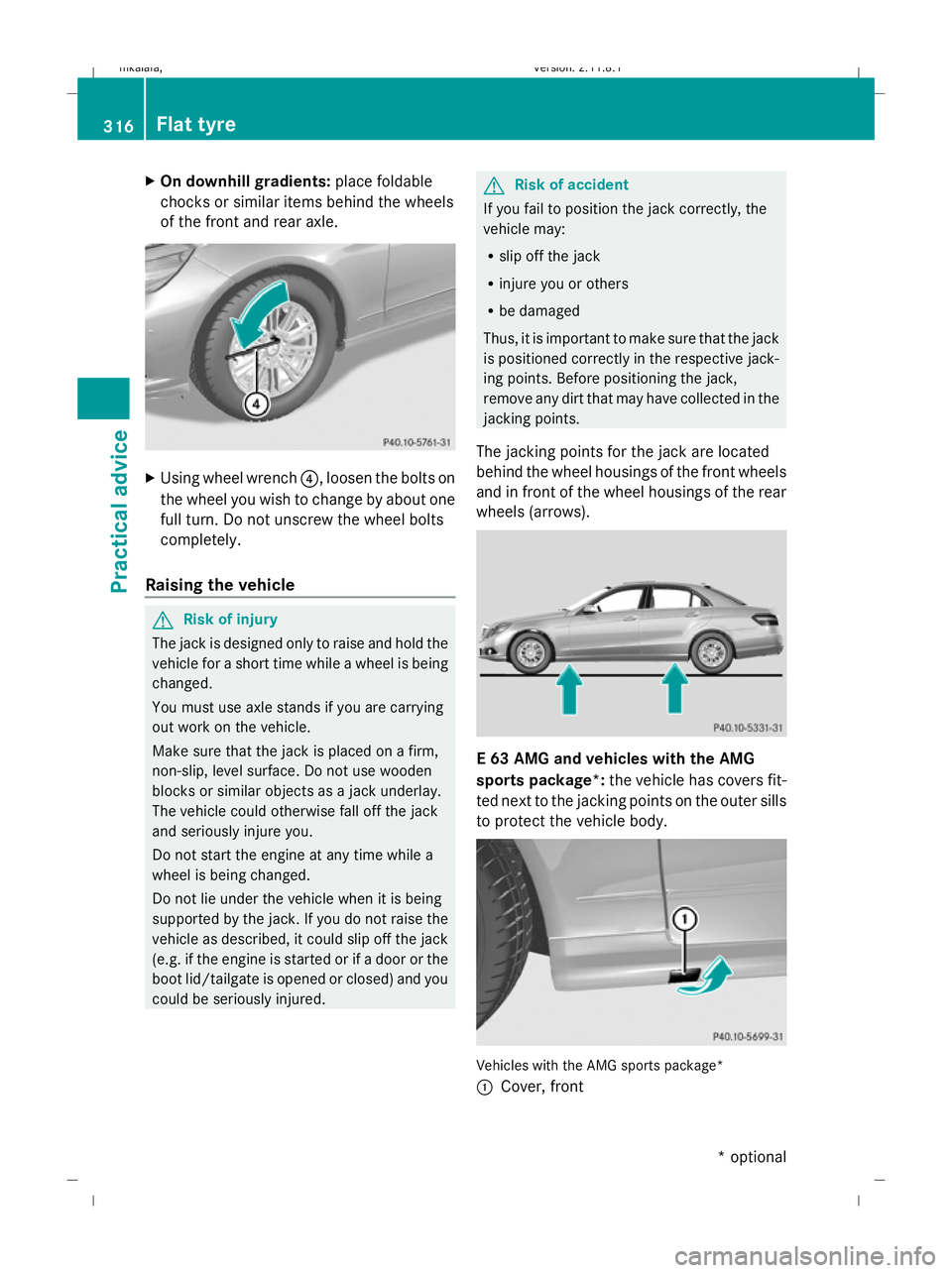 MERCEDES-BENZ E-CLASS SALOON 2009 Owners Manual X
On downhill gradients: place foldable
chocks or similar items behind the wheels
of the front and rear axle. X
Using wheel wrench ?, loosen the bolts on
the wheel you wish to change by about one
full MERCEDES-BENZ E-CLASS SALOON 2009 Owners Manual X
On downhill gradients: place foldable
chocks or similar items behind the wheels
of the front and rear axle. X
Using wheel wrench ?, loosen the bolts on
the wheel you wish to change by about one
full