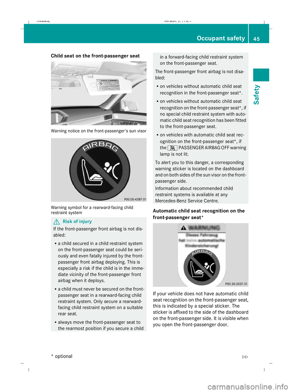 MERCEDES-BENZ E-CLASS SALOON 2009 Service Manual Child seat on the front-passenger seat
Warning notice on the front-passenger's sun visor
Warning symbol for a rearward-facing child
restraint system
G
Risk of injury
If the front-passenger front a MERCEDES-BENZ E-CLASS SALOON 2009 Service Manual Child seat on the front-passenger seat
Warning notice on the front-passenger's sun visor
Warning symbol for a rearward-facing child
restraint system
G
Risk of injury
If the front-passenger front a