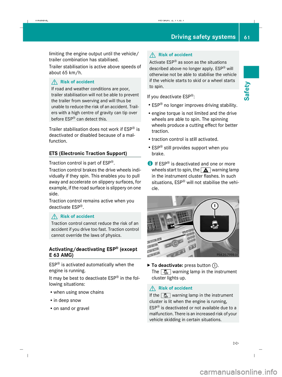 MERCEDES-BENZ E-CLASS SALOON 2009 Repair Manual limiting the engine output until the vehicle/
trailer combination has stabilised.
Trailer stabilisation is active above speeds of
about 65 km/h. G
Risk of accident
If road and weather conditions are p MERCEDES-BENZ E-CLASS SALOON 2009 Repair Manual limiting the engine output until the vehicle/
trailer combination has stabilised.
Trailer stabilisation is active above speeds of
about 65 km/h. G
Risk of accident
If road and weather conditions are p