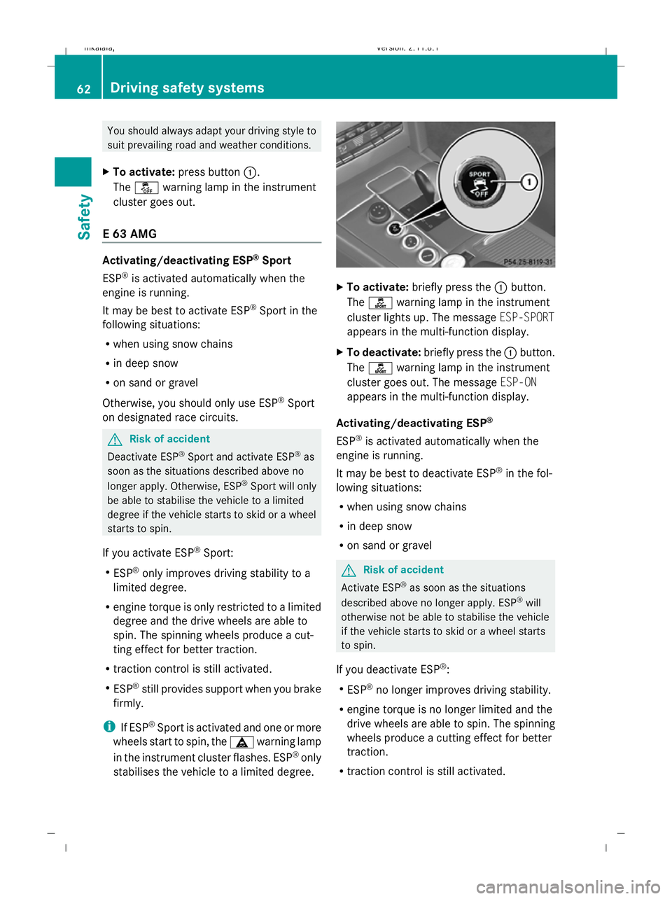 MERCEDES-BENZ E-CLASS SALOON 2009 Repair Manual You should always adapt your driving style to
suit prevailing road and weather conditions.
X To activate: press button :.
The å warning lamp in the instrument
cluster goes out.
E 63 AMG Activating/de MERCEDES-BENZ E-CLASS SALOON 2009 Repair Manual You should always adapt your driving style to
suit prevailing road and weather conditions.
X To activate: press button :.
The å warning lamp in the instrument
cluster goes out.
E 63 AMG Activating/de