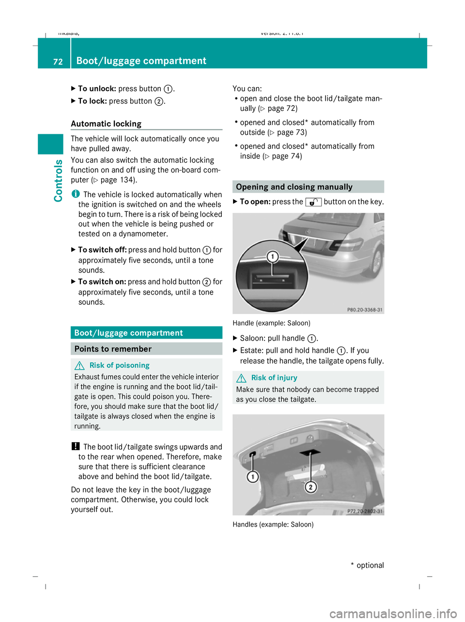MERCEDES-BENZ E-CLASS SALOON 2009 Manual PDF X
To unlock: press button :.
X To lock: press button ;.
Automatic locking The vehicle will lock automatically once you
have pulled away.
You can also switch the automatic locking
function on and off u MERCEDES-BENZ E-CLASS SALOON 2009 Manual PDF X
To unlock: press button :.
X To lock: press button ;.
Automatic locking The vehicle will lock automatically once you
have pulled away.
You can also switch the automatic locking
function on and off u